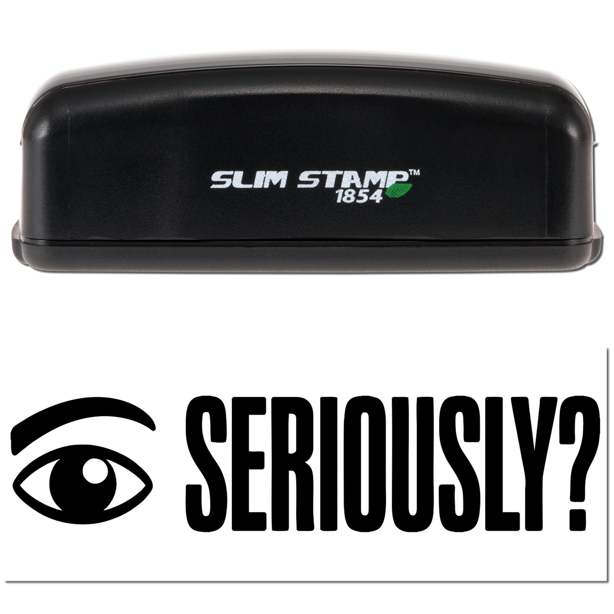 Black Slim Stamp 1854 desk seal with white logo, green leaf accent, and bold Seriously? eye graphic on white background.