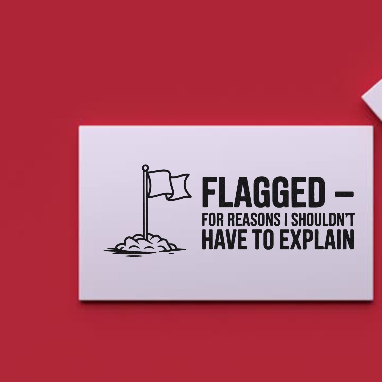 White custom stamp card on red background with black flag icon and bold text: FLAGGED  FOR REASONS I SHOULDNT HAVE TO EXPLAIN