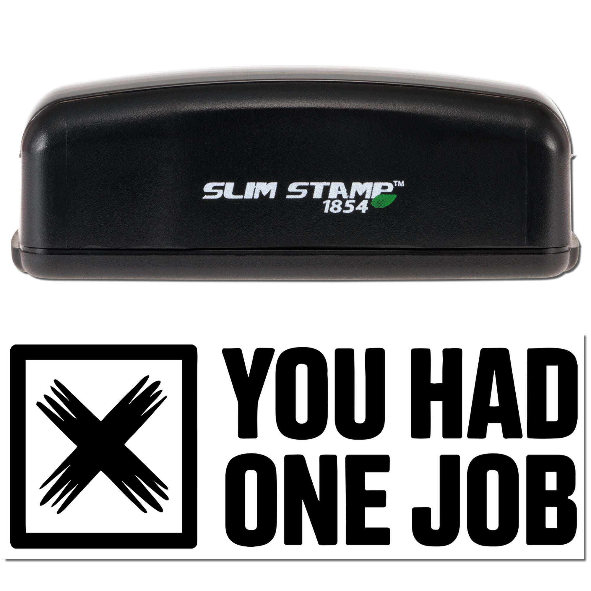 Black Slim Stamp 1854 self-inking stamp with white logo and green accent above a bold black-and-white YOU HAD ONE JOB seal.
