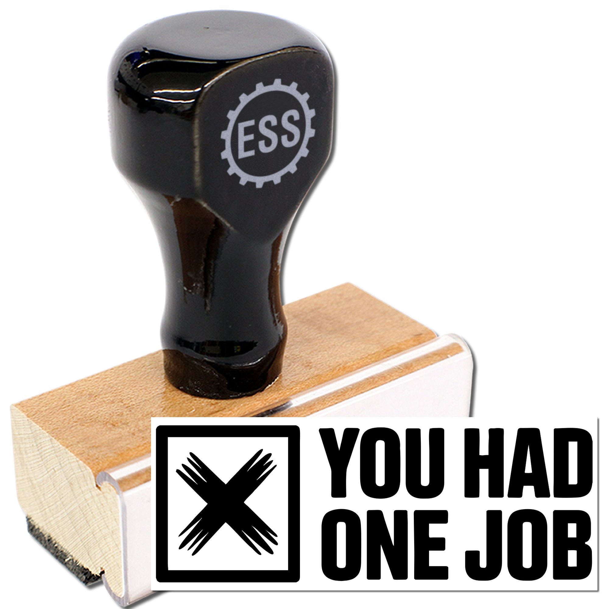 Black custom rubber stamp on wooden block with ESS logo and bold YOU HAD ONE JOB design in black and white.