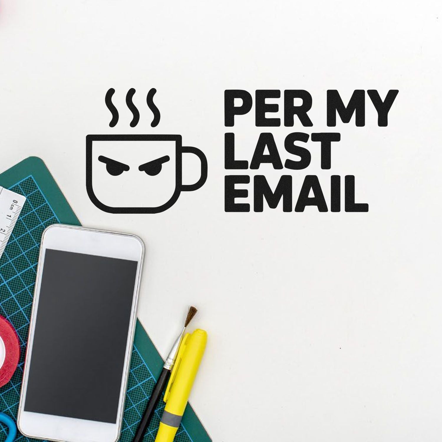 Black Per My Last Email rubber stamp with angry mug icon, on white with cutting mat, phone, brush and tools.
