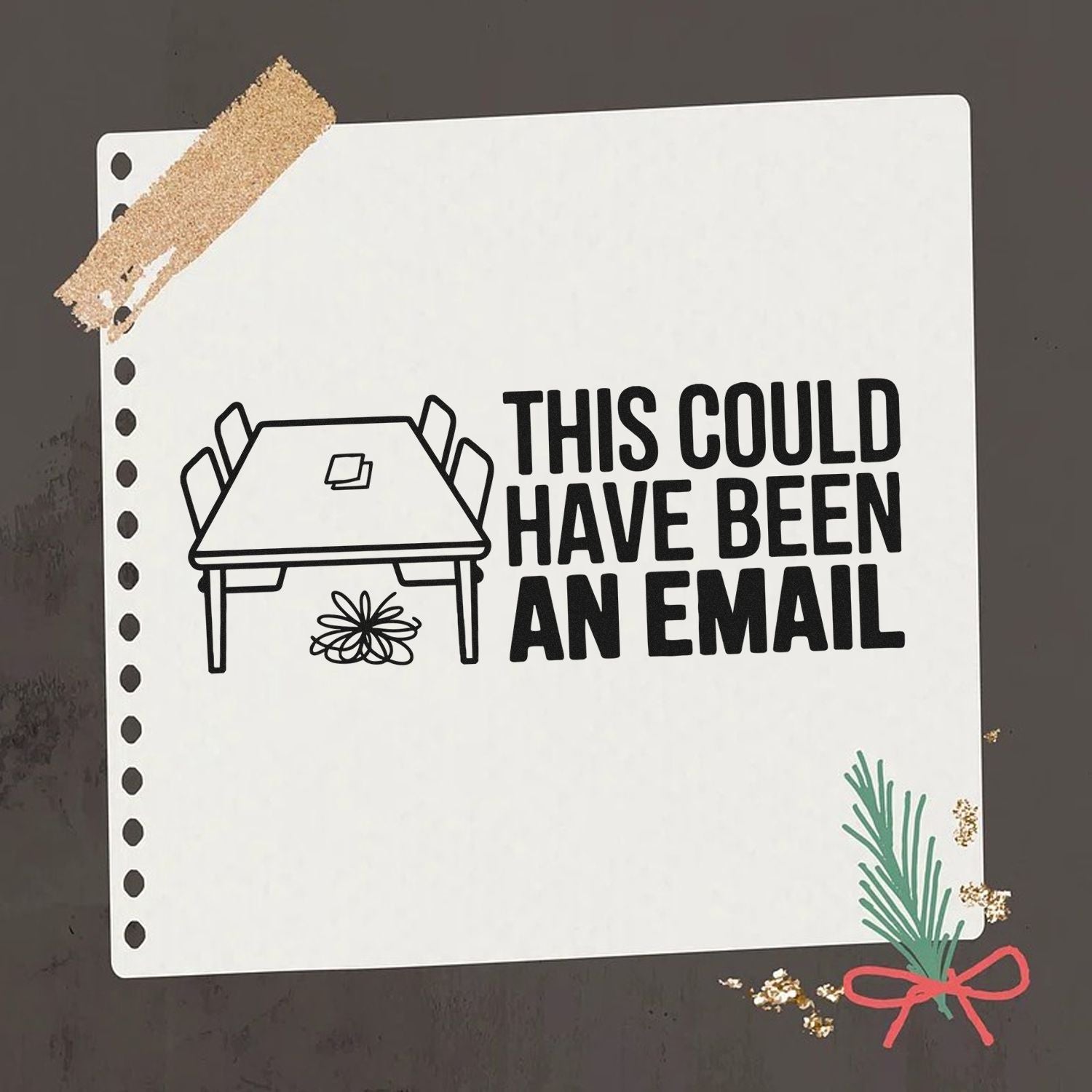 Custom black stamp and seal on white card with line-art desk and bold text, This could have been an email, taped corners.
