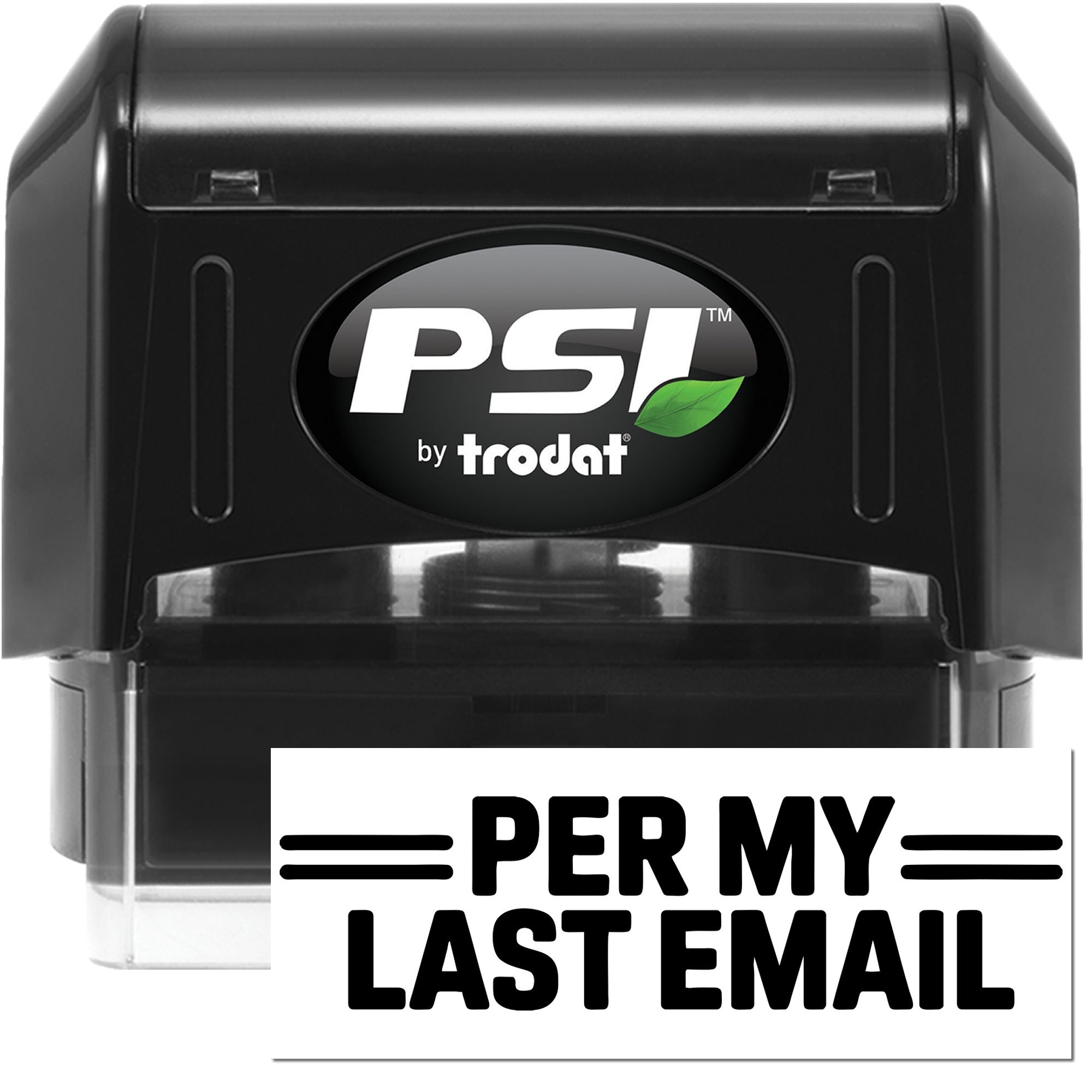 Black PSI by Trodat self-inking stamp and seal with green leaf logo and Per My Last Email imprint on clear base.