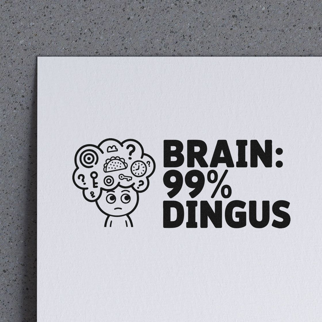 Black rubber stamp design reading BRAIN: 99% DINGUS with cartoon head and brain icons on white paper.
