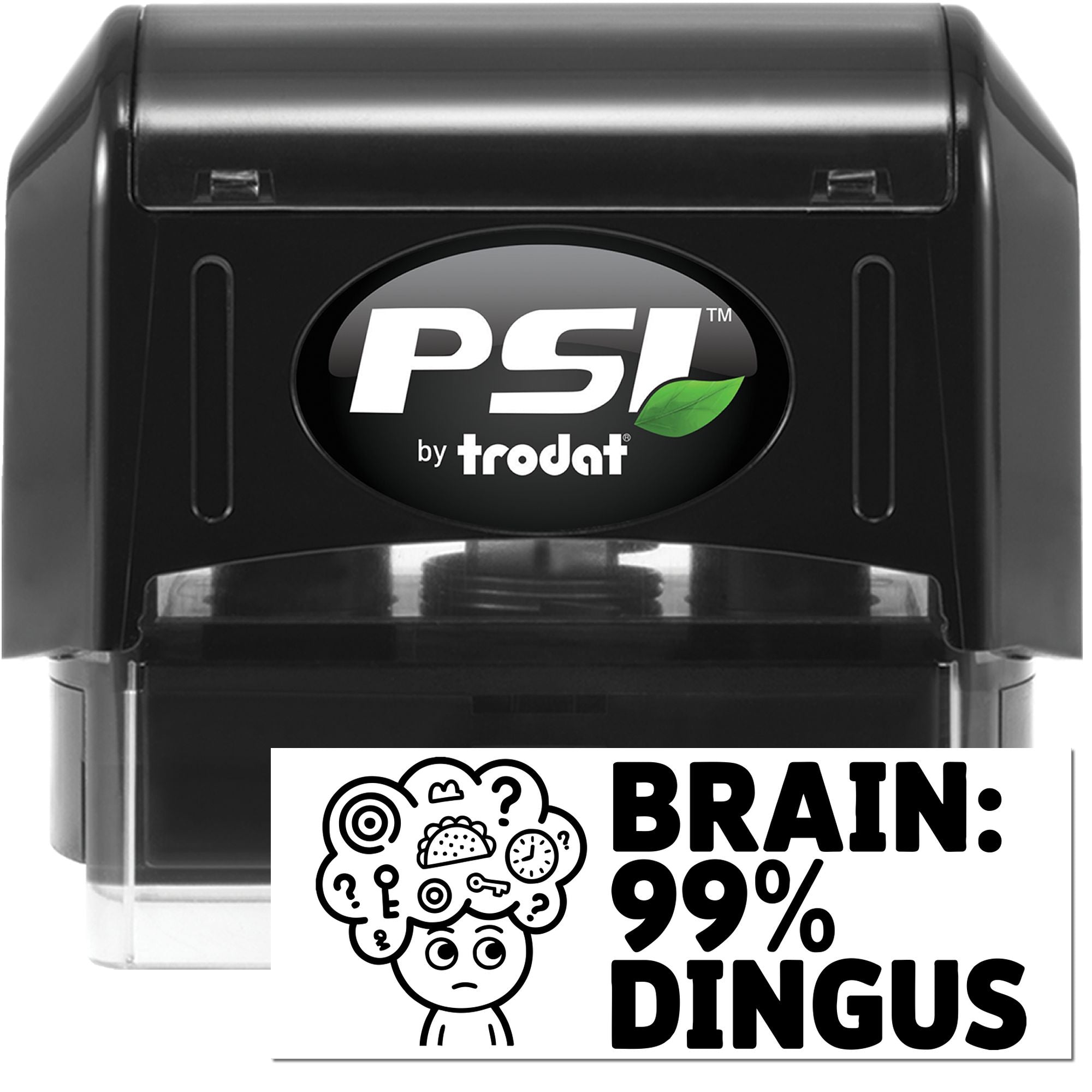 Black PSI by Trodat self-inking stamp and seal with green leaf logo and BRAIN: 99% DINGUS imprint.