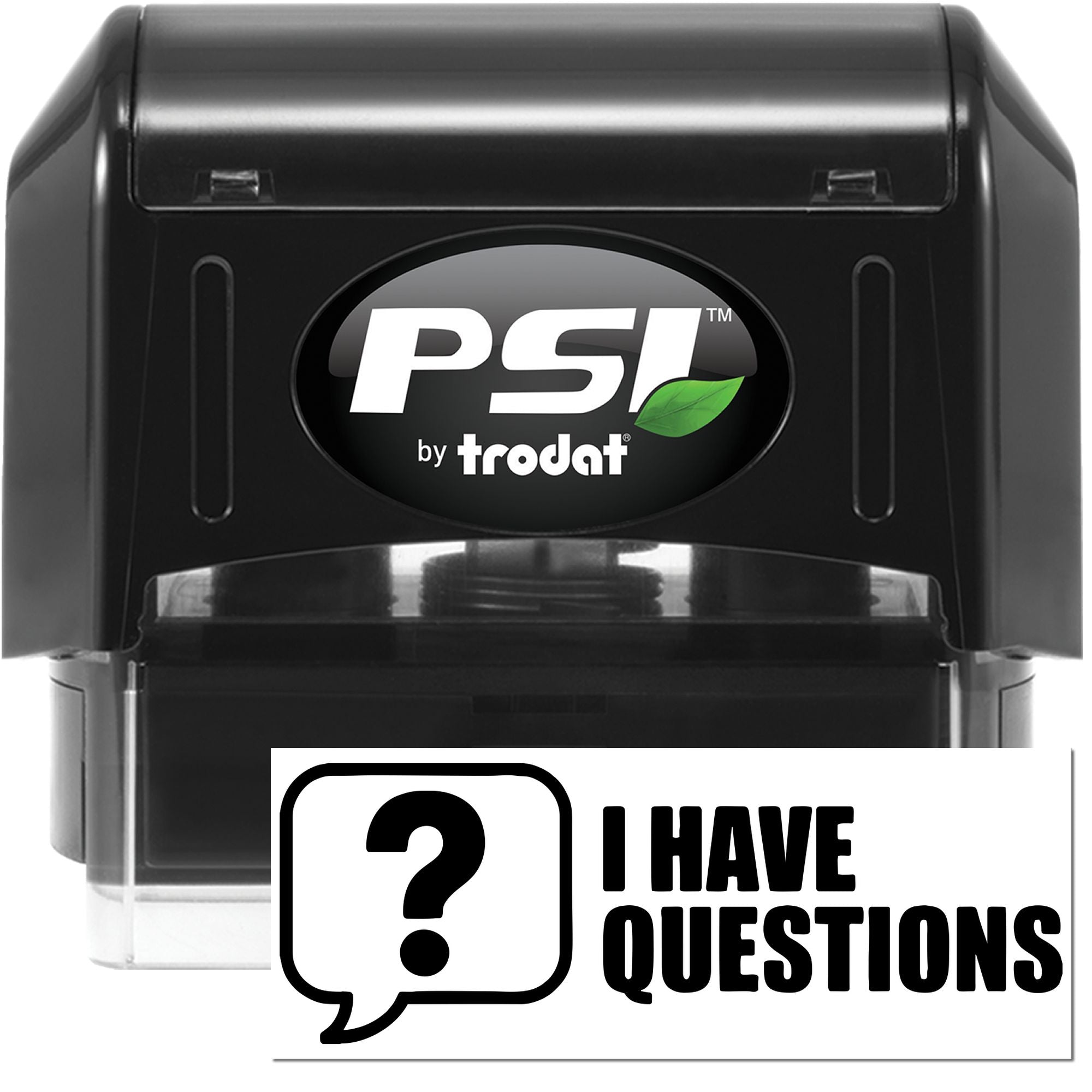 Black PSI by Trodat self-inking stamp and seal, black with green leaf logo, beside an I HAVE QUESTIONS sign