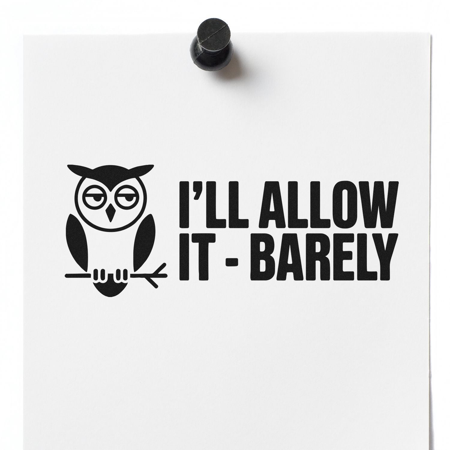 Black custom stamp seal with owl and ILL ALLOW IT - BARELY on white paper