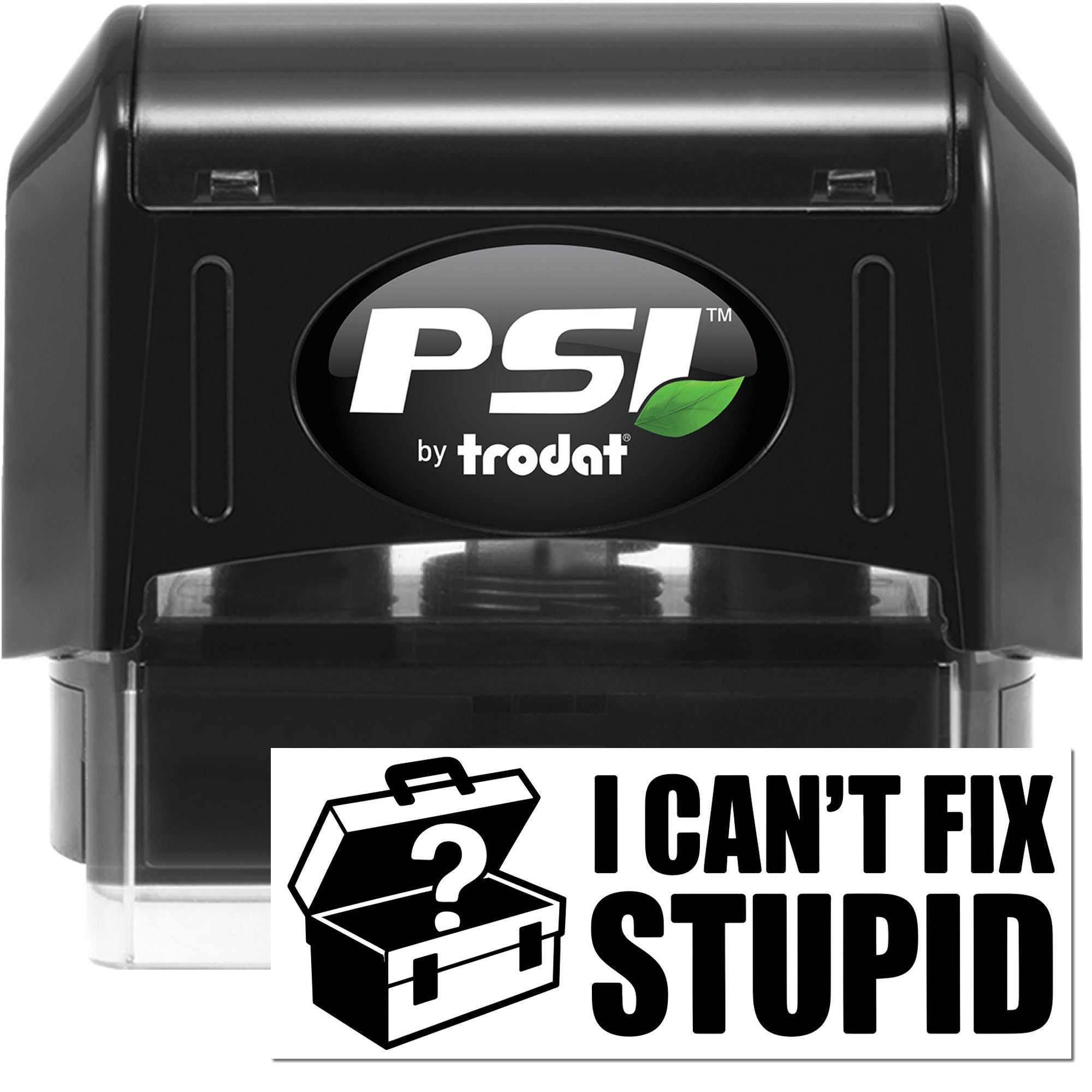 Black PSI by trodat self-inking stamp and seal with green leaf logo, featuring bold I CANT FIX STUPID imprint.