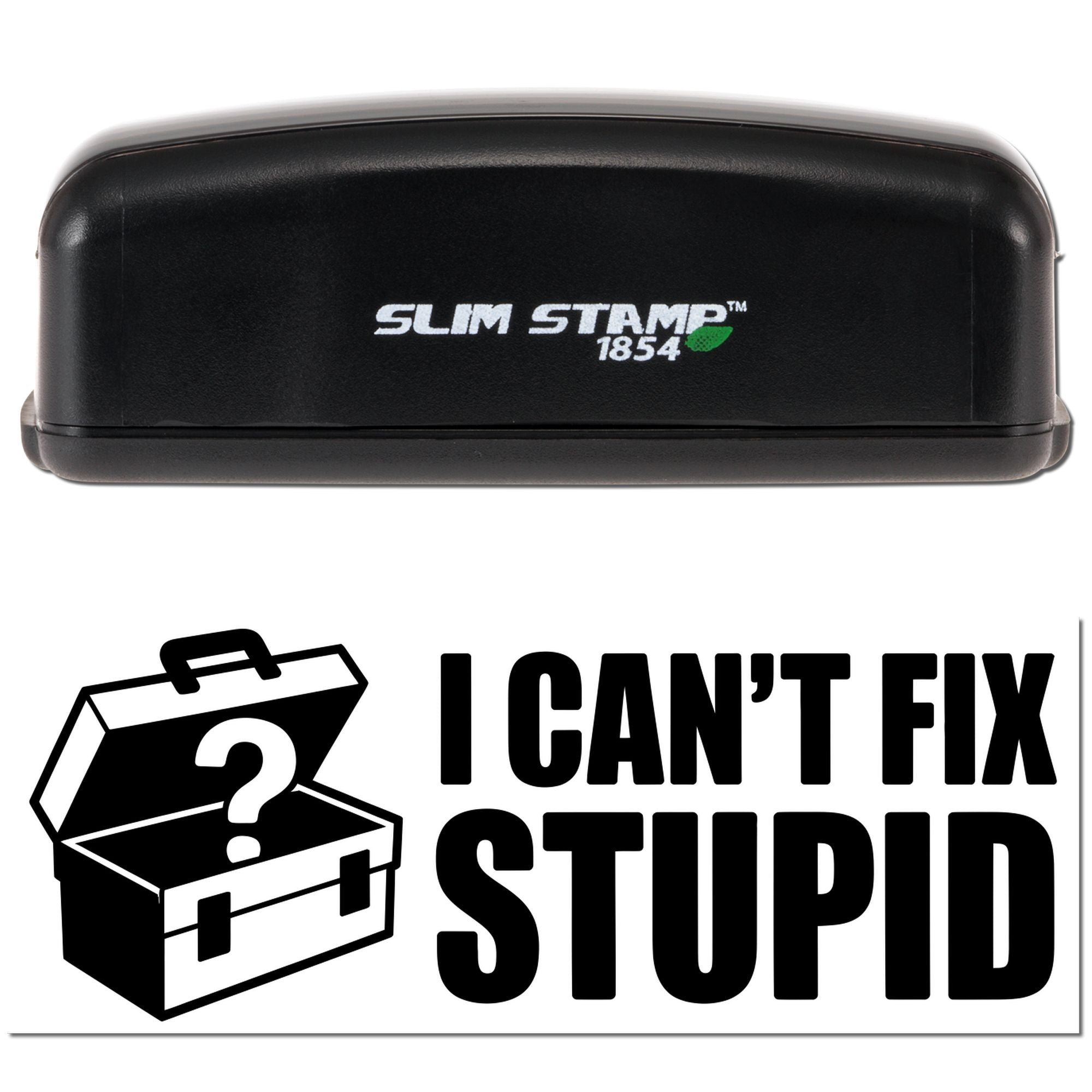 Black Slim Stamp 1854 self-inking stamp and seal with I CANT FIX STUPID and a toolbox icon.
