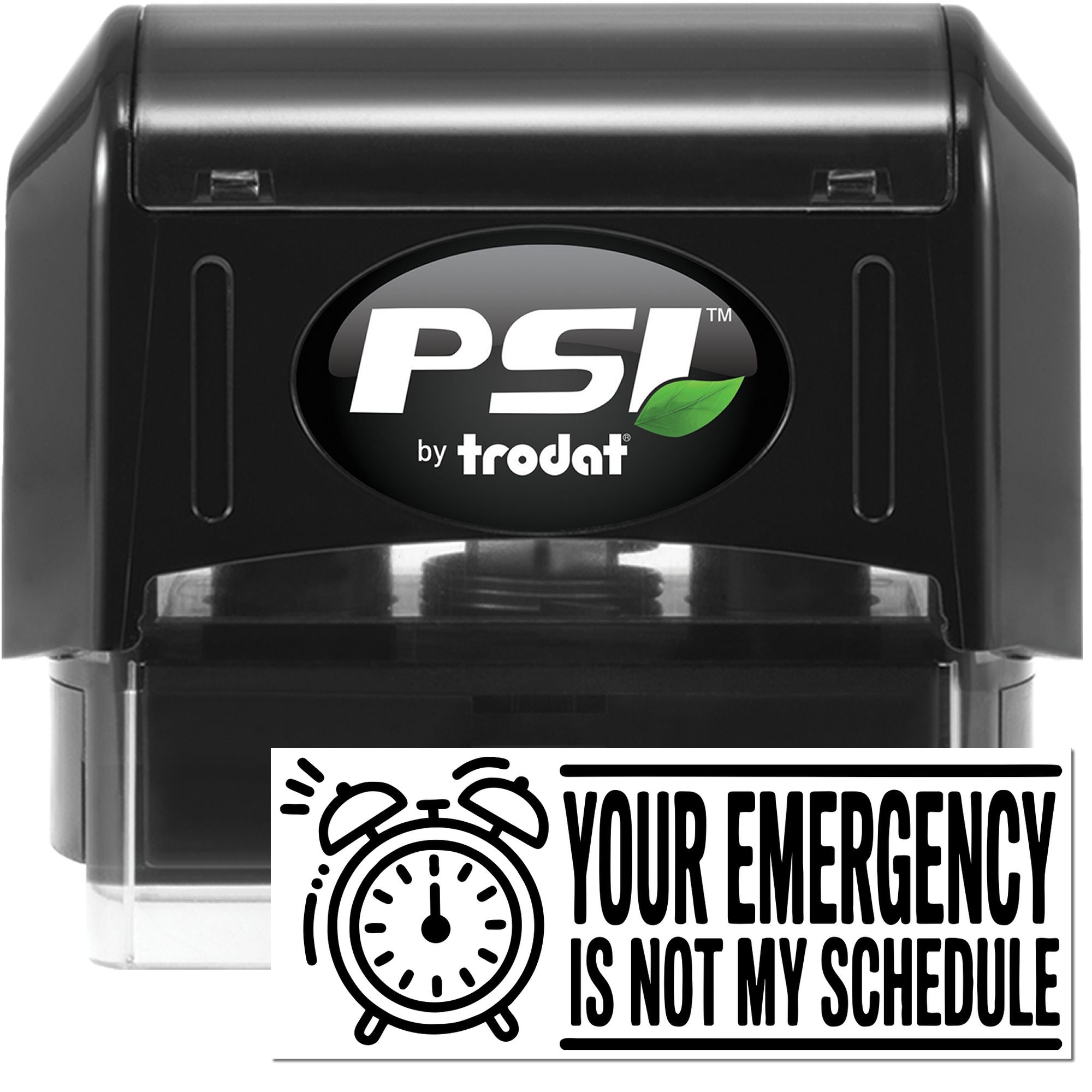 Black PSI by Trodat self-inking stamp with green leaf logo and white emergency seal reading Your emergency is not my schedule.