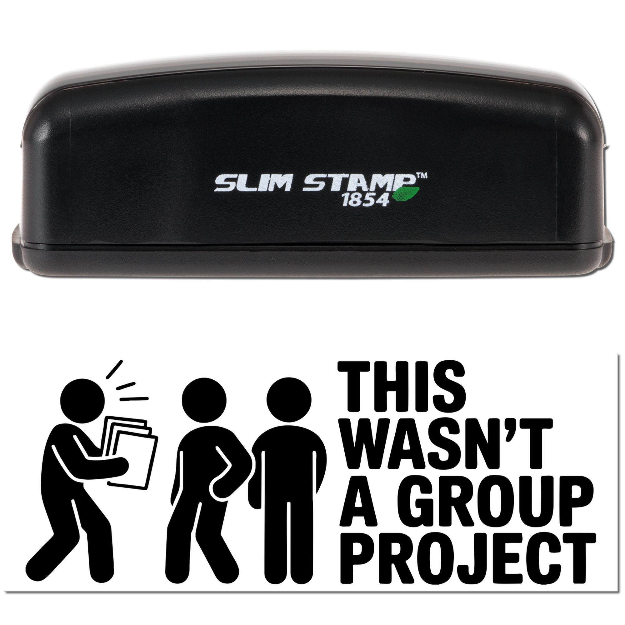 Black Slim Stamp 1854 self-inking stamp and seal with This Wasnt a Group Project design on white background.