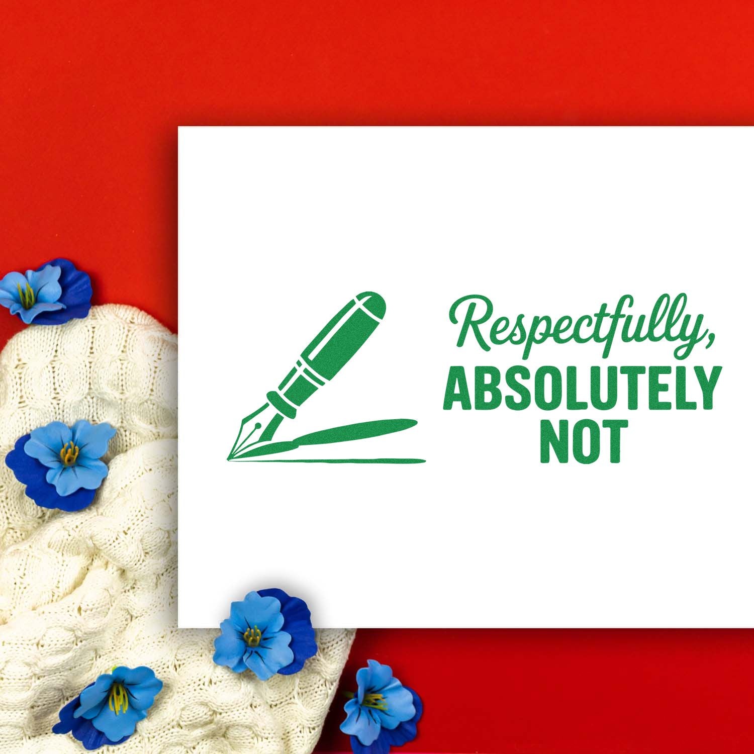 White stamp-and-seal design with green pen nib and text Respectfully, Absolutely Not on a red background with blue flowers.