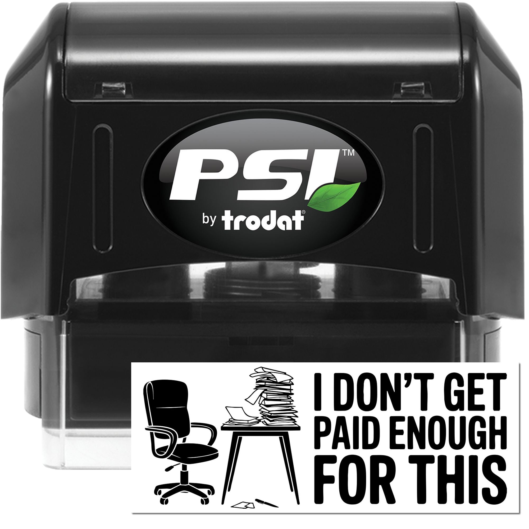 Black PSI by Trodat self-inking stamp and seal with clear base, featuring a white I dont get paid enough for this office design.