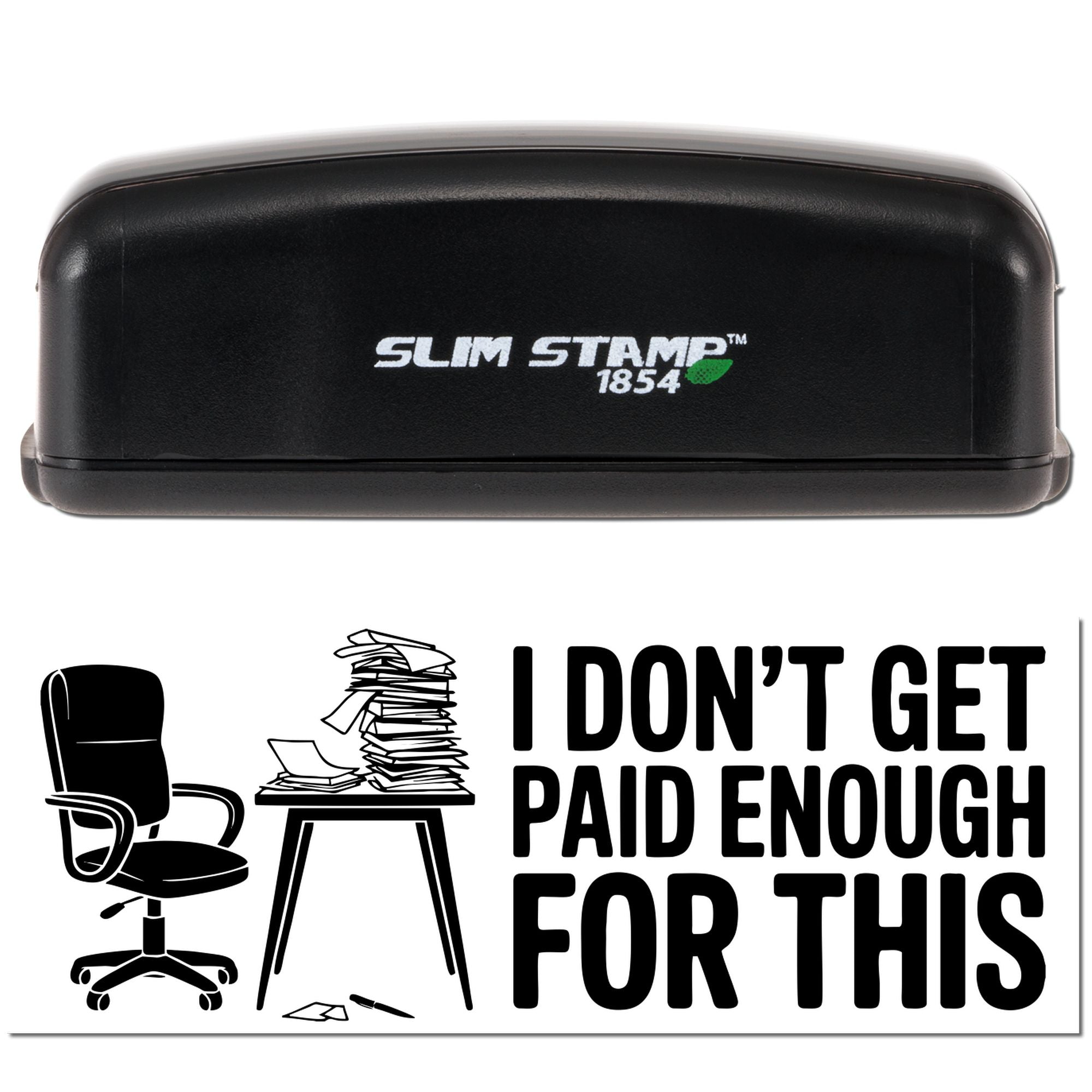 Black Slim Stamp 1854 self-inking stamp with white I dont get paid enough for this text and office chair, papers, desk graphic.