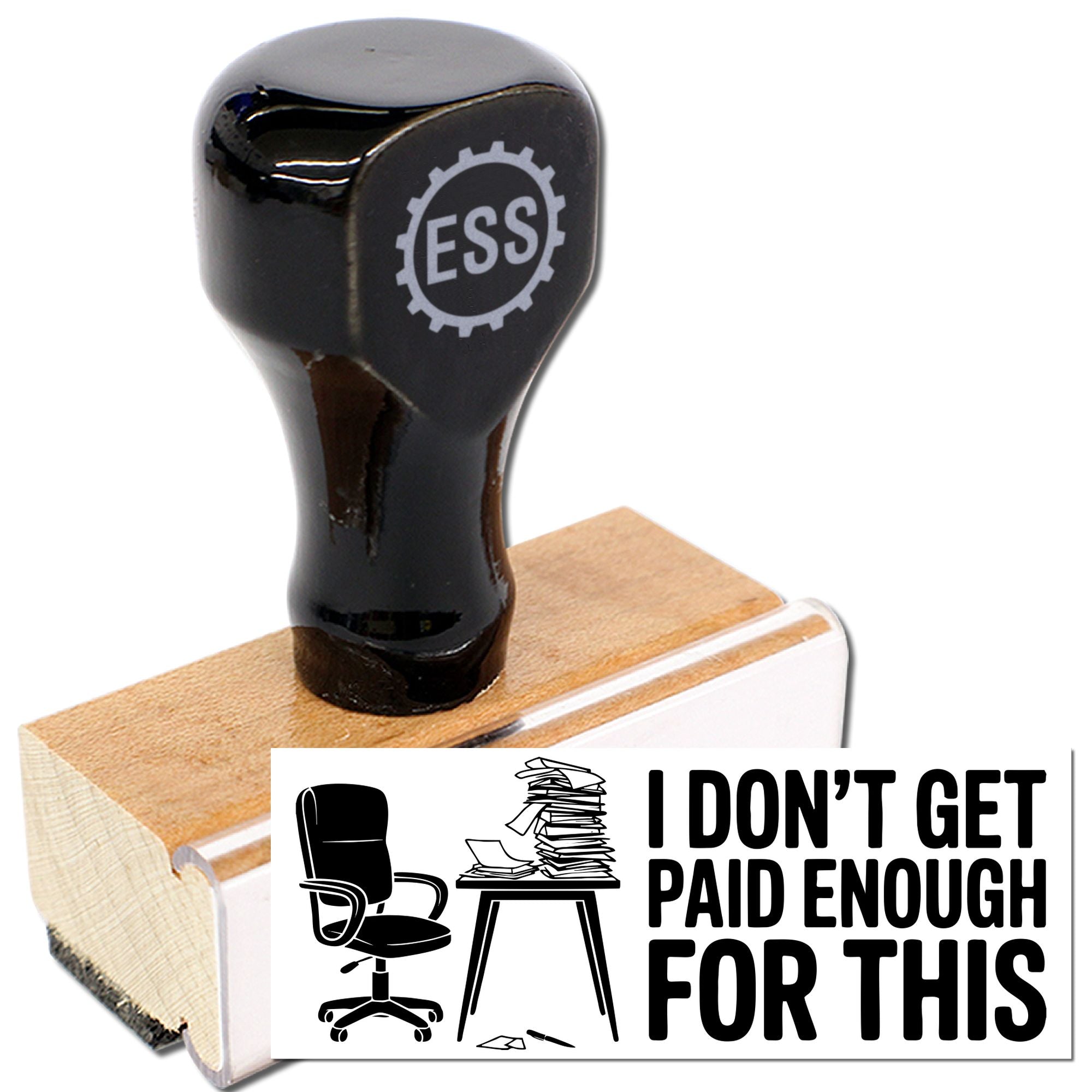 Black rubber stamp seal on wood base with white plaque reading I DONT GET PAID ENOUGH FOR THIS and office chair icon.