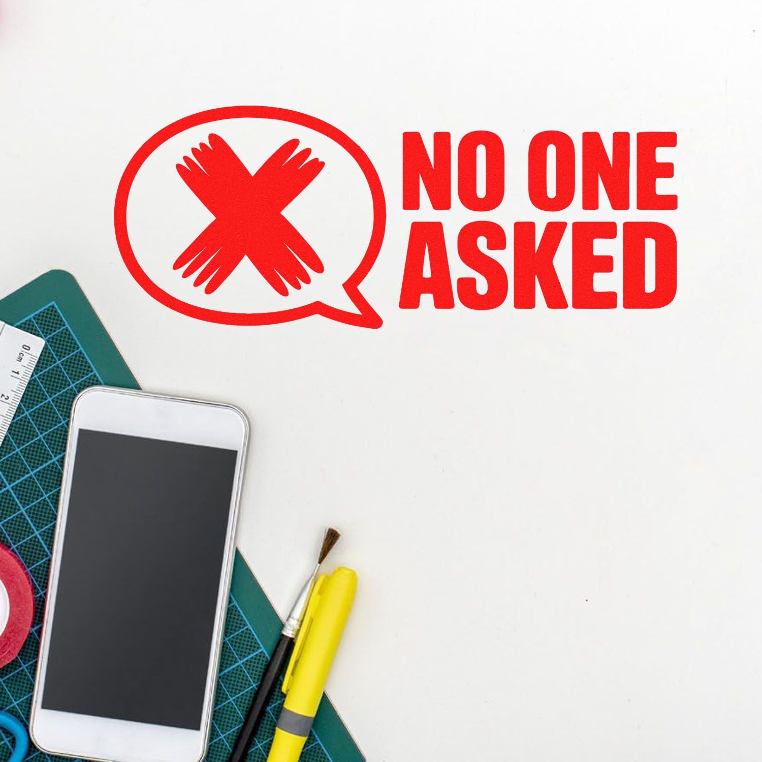 Red NO ONE ASKED stamp and seal design with crossed hands in a speech bubble, beside craft tools and a smartphone.