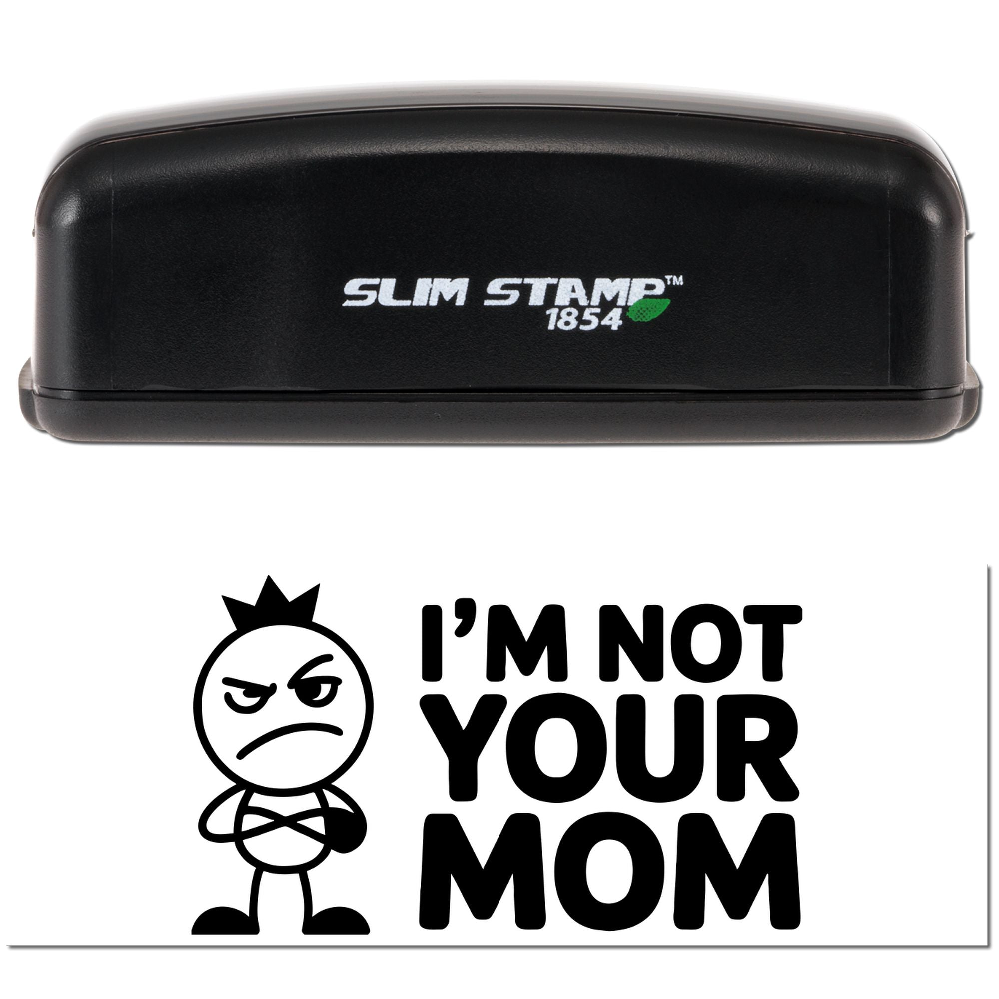 Black Slim Stamp 1854 stamp and seal with angry cartoon figure and bold IM NOT YOUR MOM text on white background.