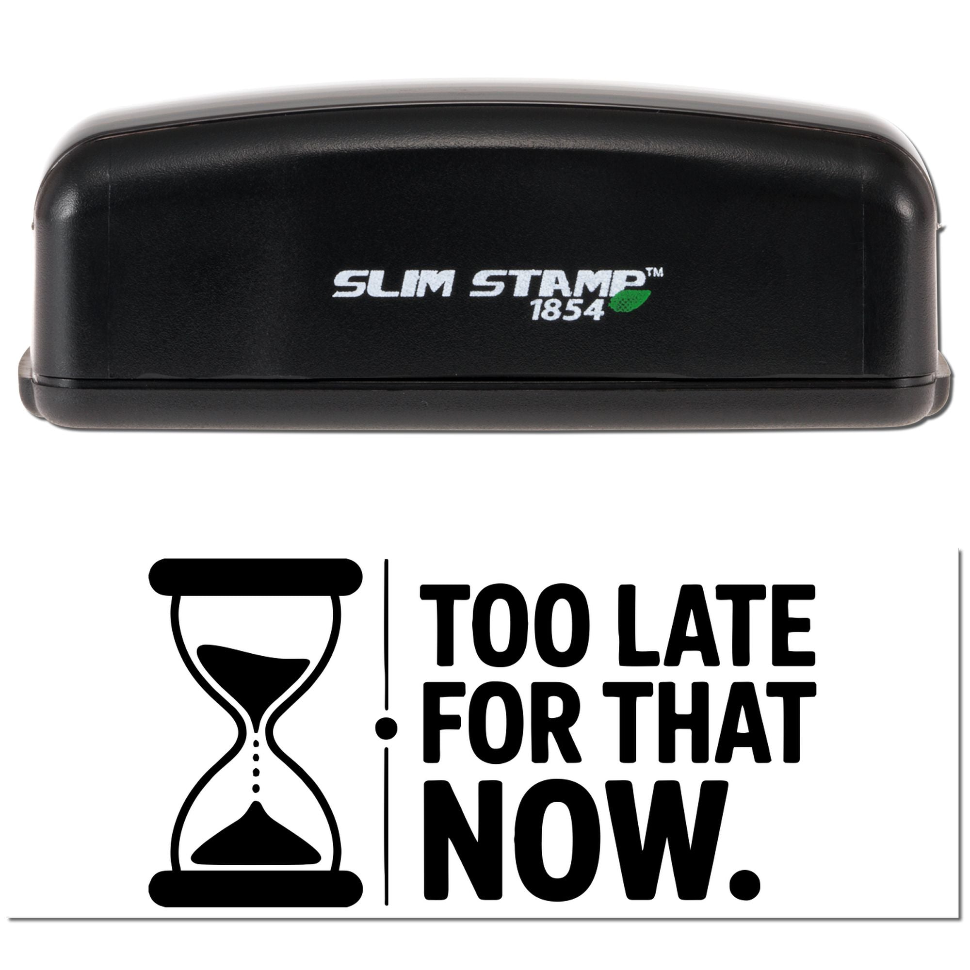 Black Slim Stamp 1854 stamp and seal with green leaf logo, hourglass icon, and bold text Too Late for That Now.
