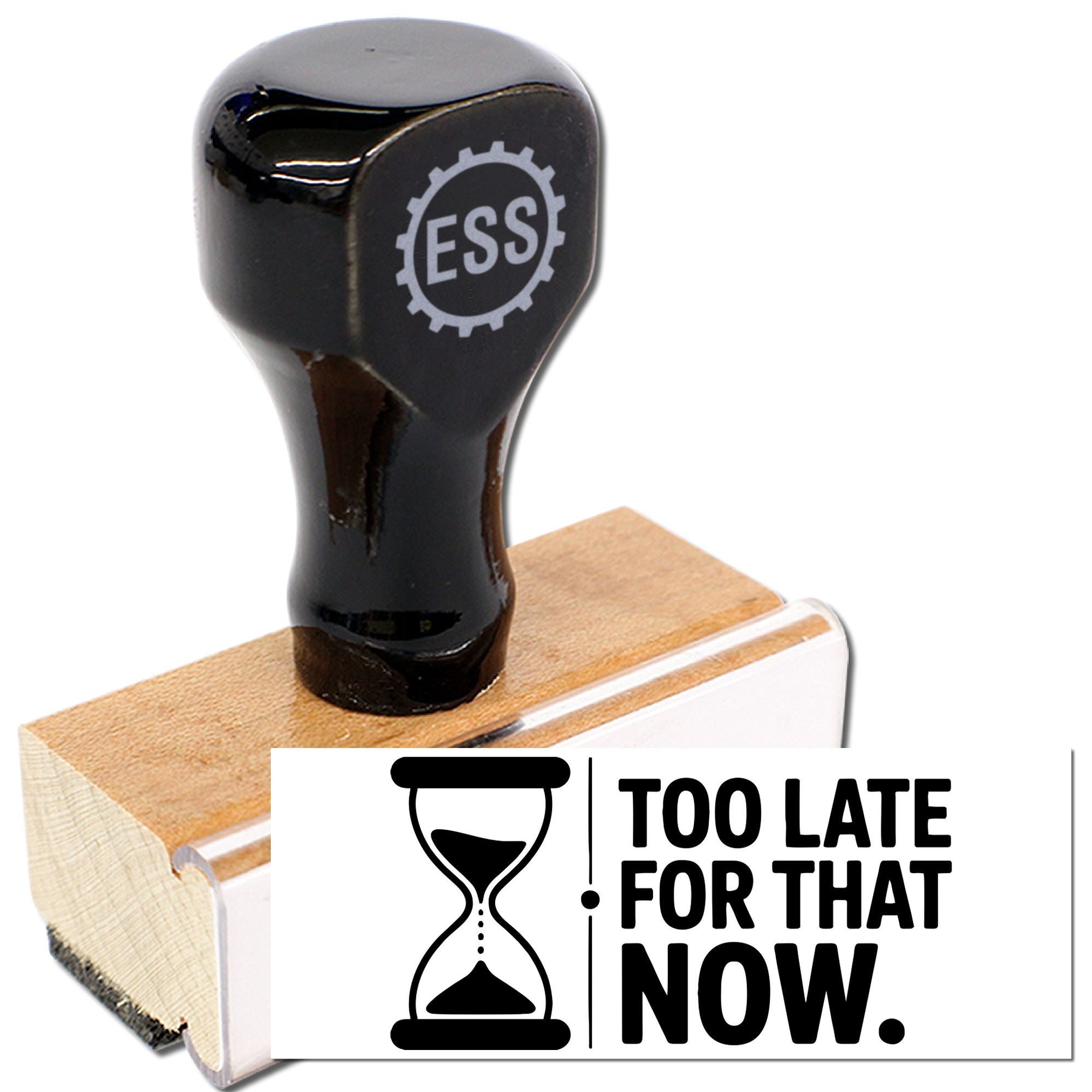 Black self-inking stamp seal on wooden base with hourglass and bold Too Late For That Now text.