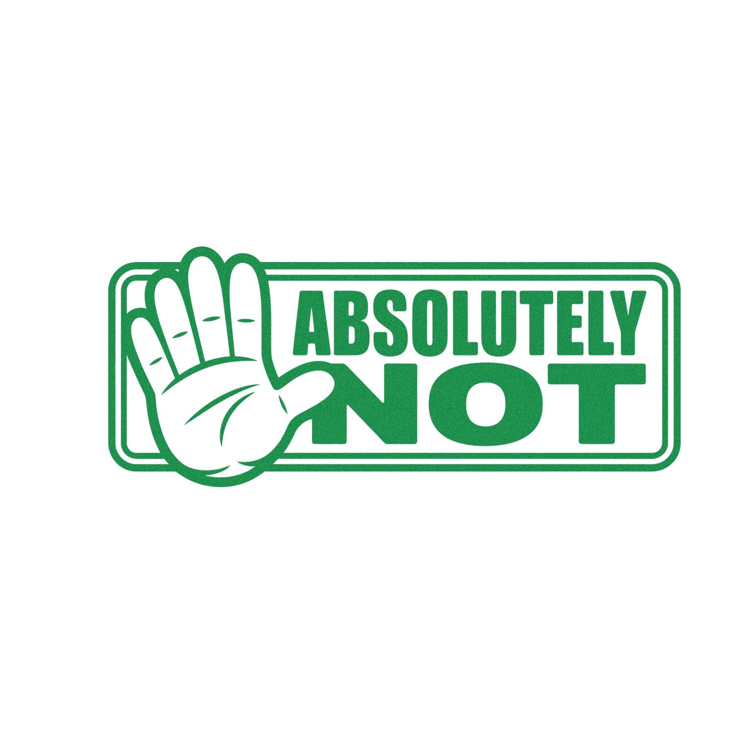 Green Absolutely Not rubber stamp seal with a raised hand icon and bold outlined lettering.