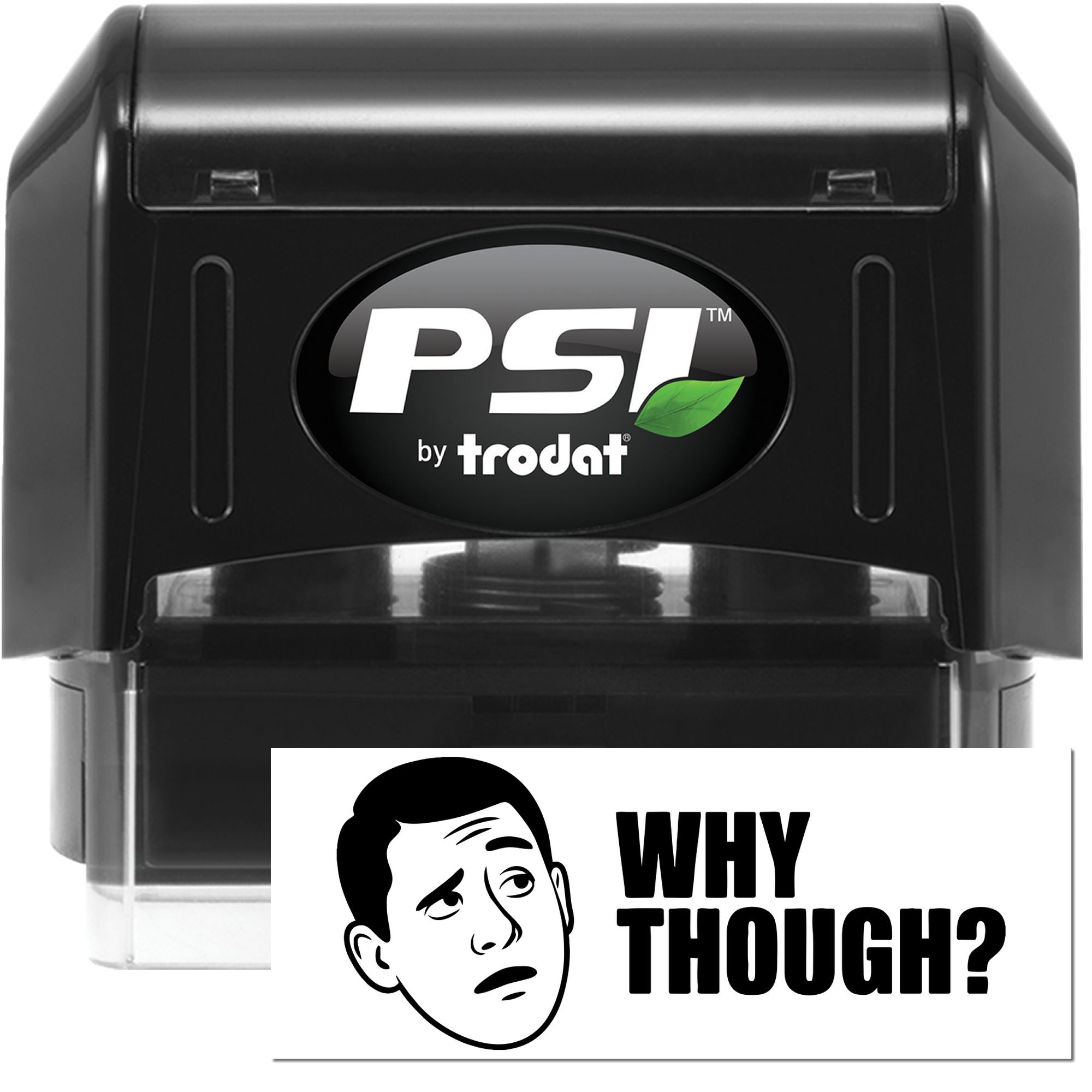 Black PSI by Trodat self-inking stamp with green leaf logo, paired with a white Why Though? seal card and black face graphic.