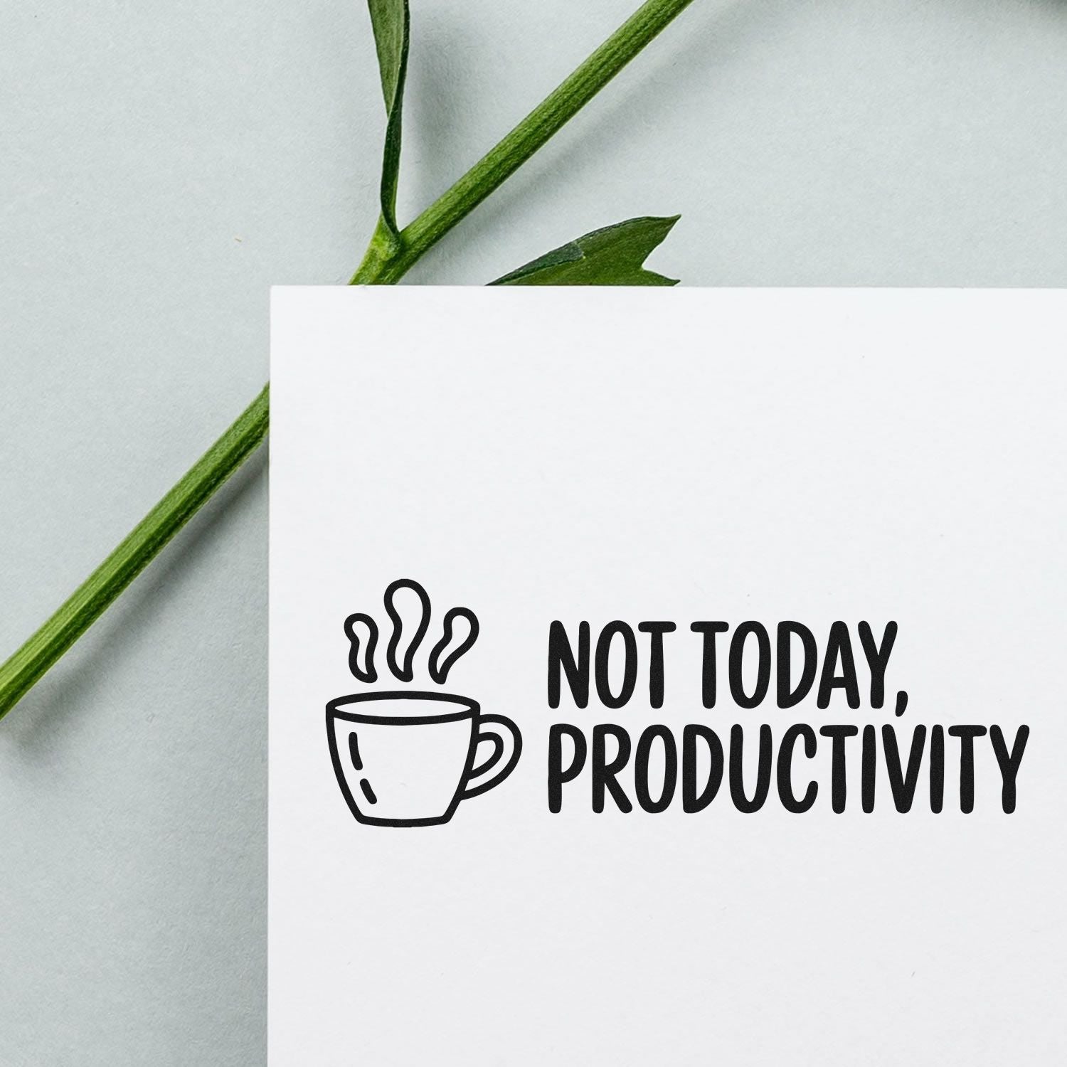 Black stamp and seal design reading Not Today, Productivity with a steaming coffee cup icon on a white card.