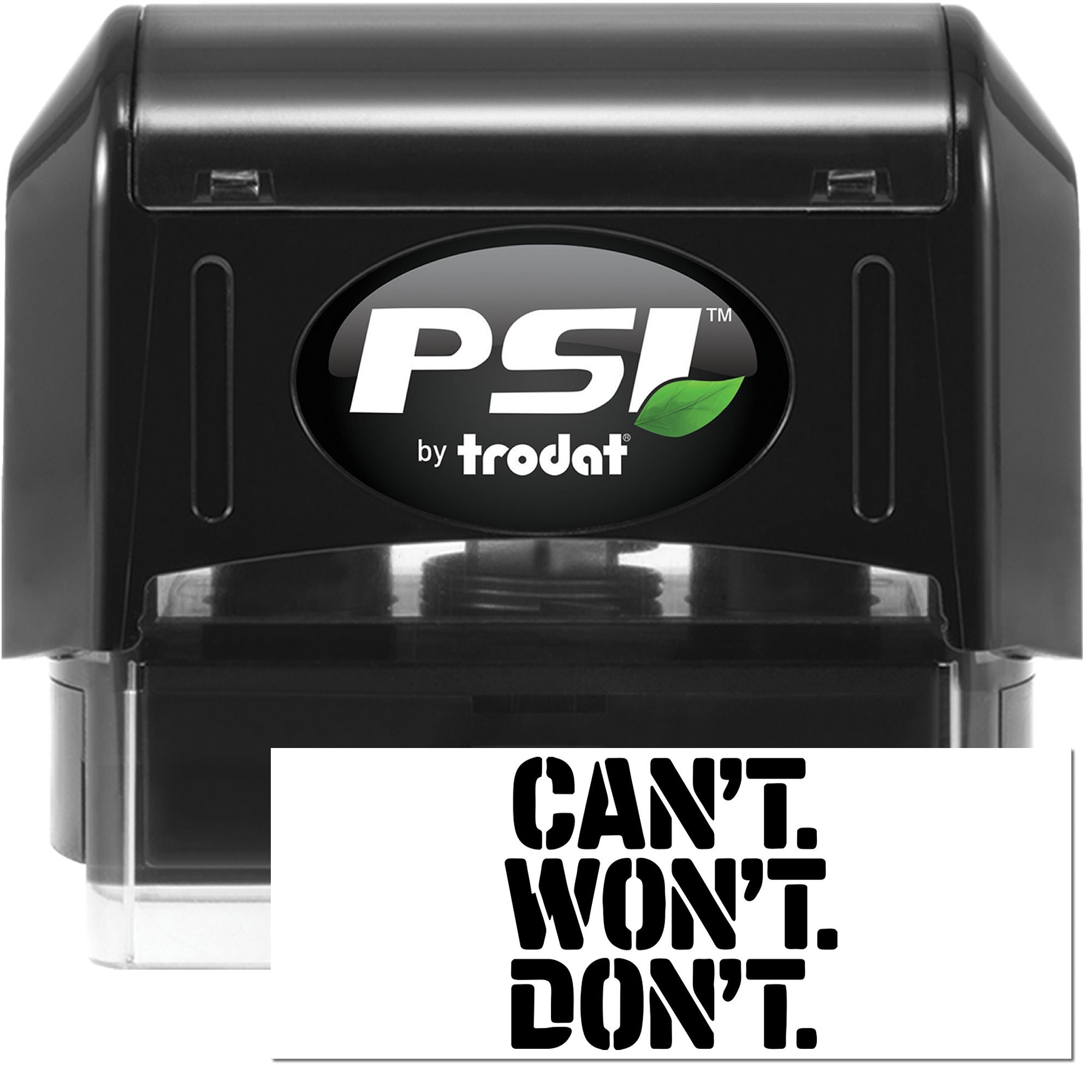 Black PSI by Trodat self-inking stamp and seal with green leaf logo and bold CAN'T. WON'T. DON'T. text on white card.