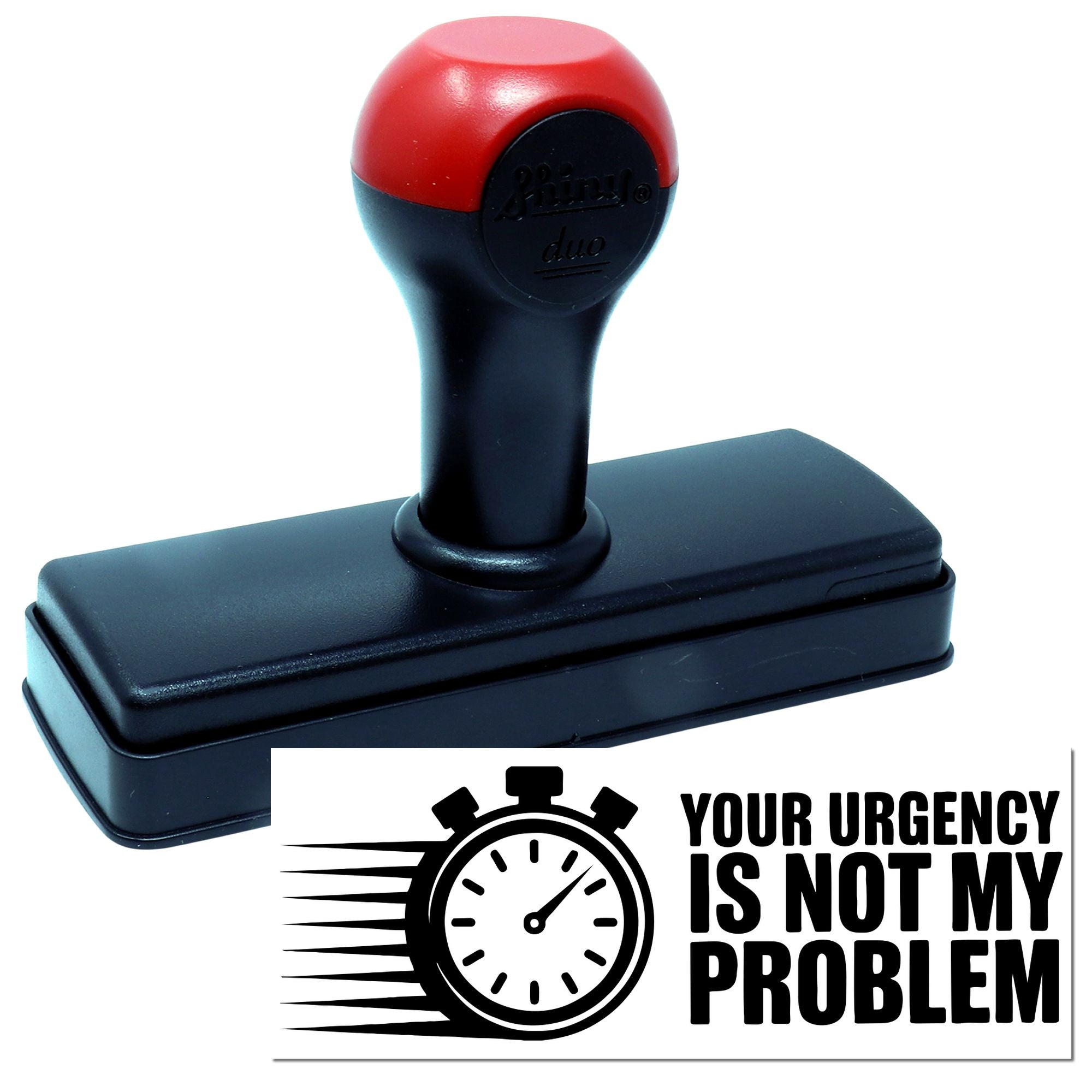 Red and black self-inking stamp and seal with bold Your urgency is not my problem slogan and clock icon.