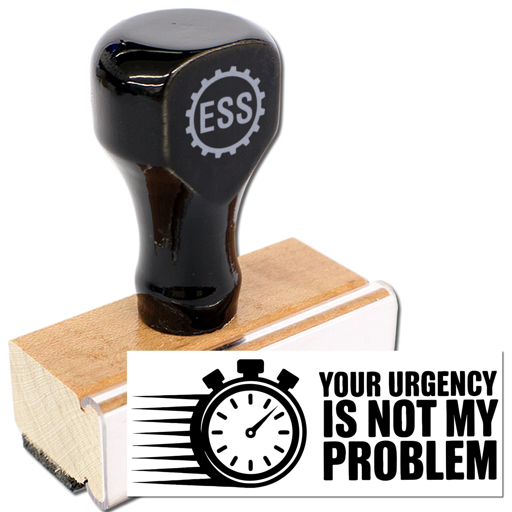 Black ESS rubber stamp on a wooden base with a white seal reading Your urgency is not my problem.