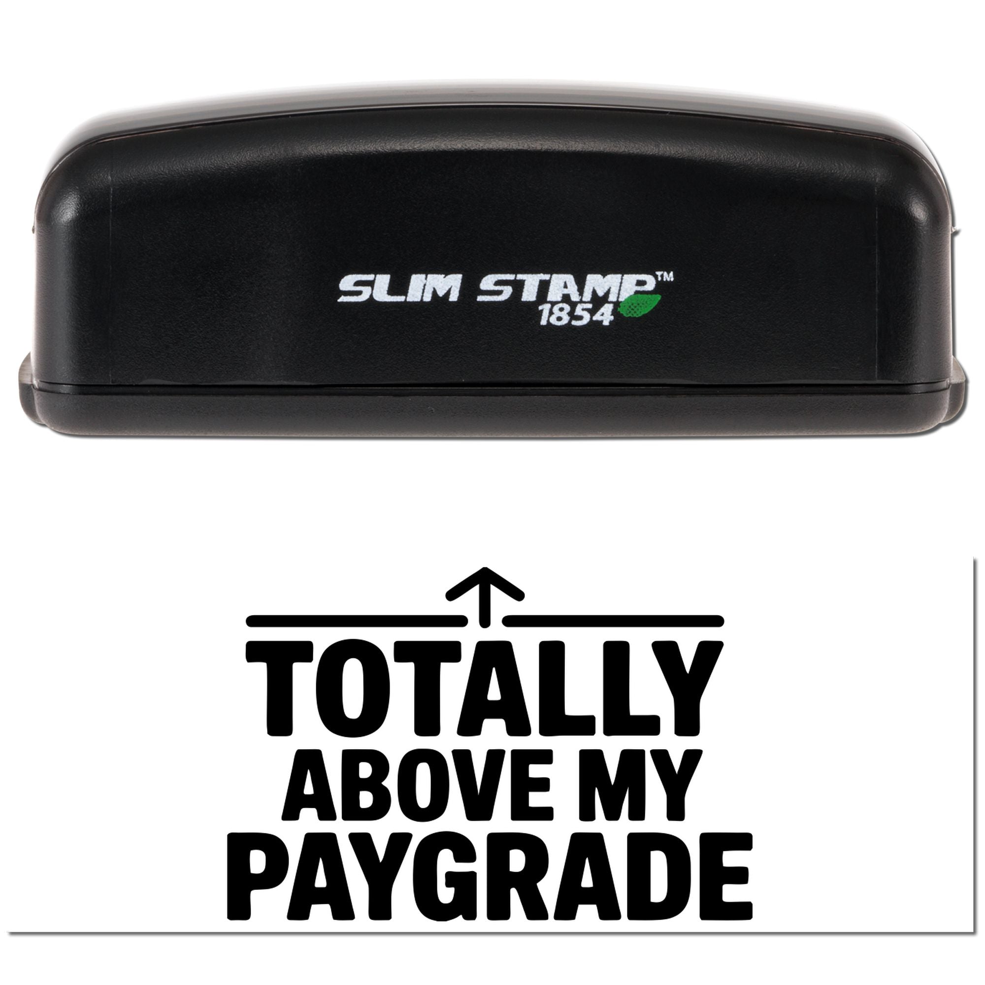 Black Slim Stamp 1854 self-inking stamp and seal with white logo above bold TOTALLY ABOVE MY PAYGRADE and up arrow