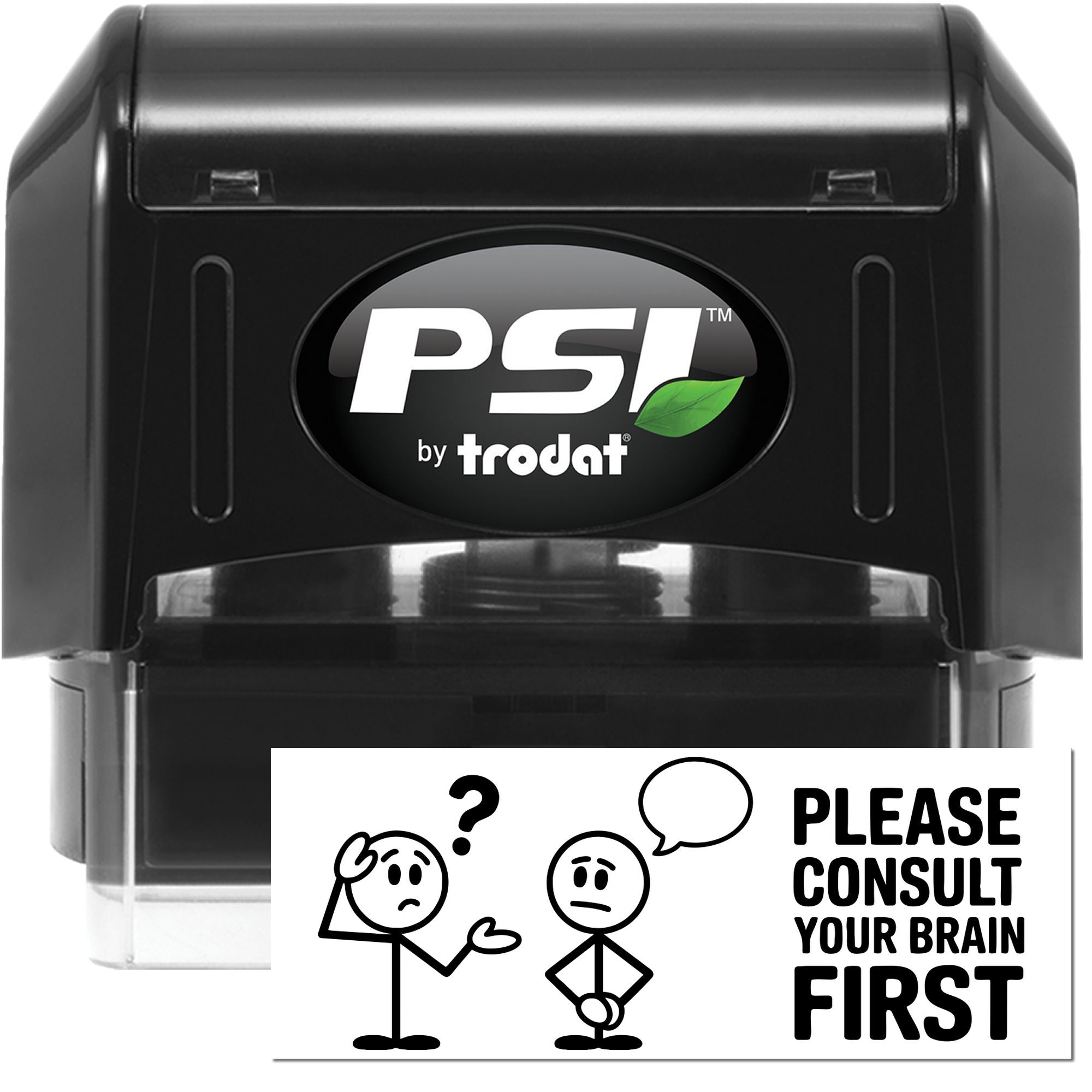 Black PSI by Trodat self-inking stamp and seal with green leaf logo, showing a humorous Please consult your brain first imprint.