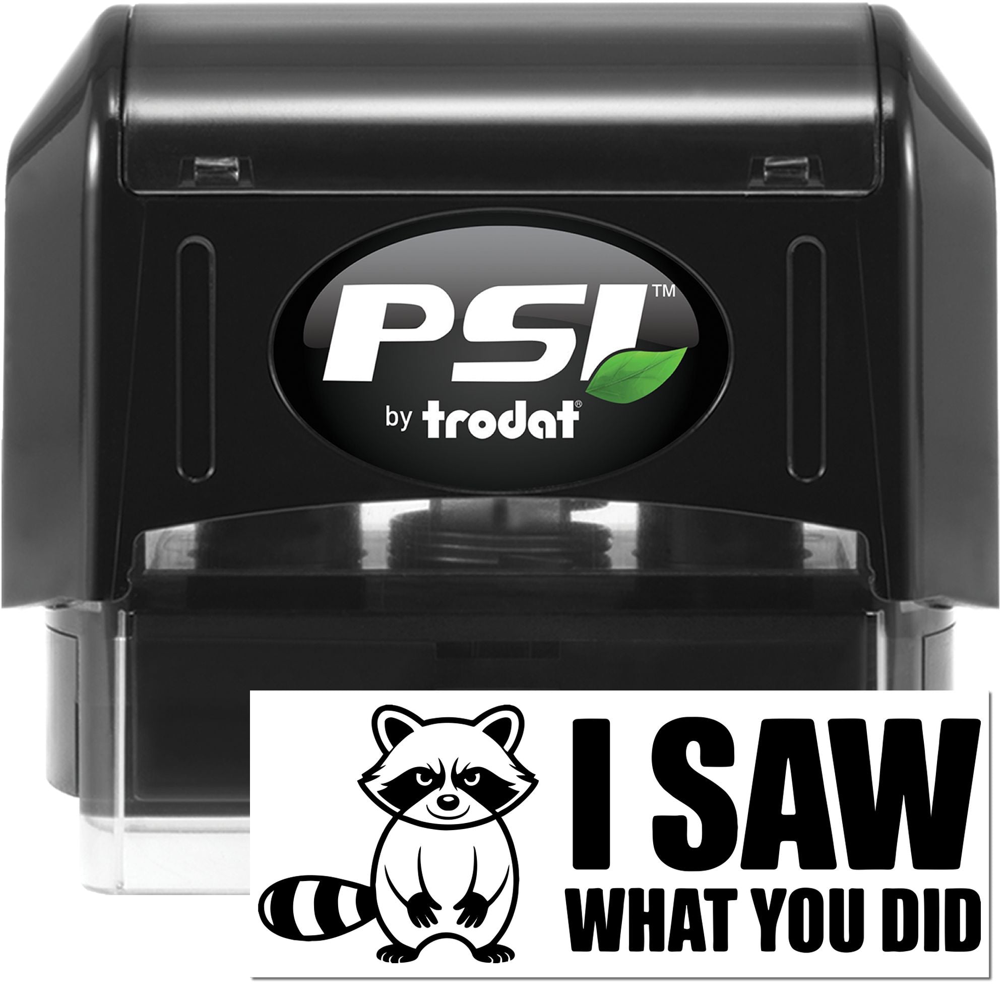 Black PSI by Trodat self-inking stamp and seal, black casing with clear base and raccoon I SAW WHAT YOU DID imprint.
