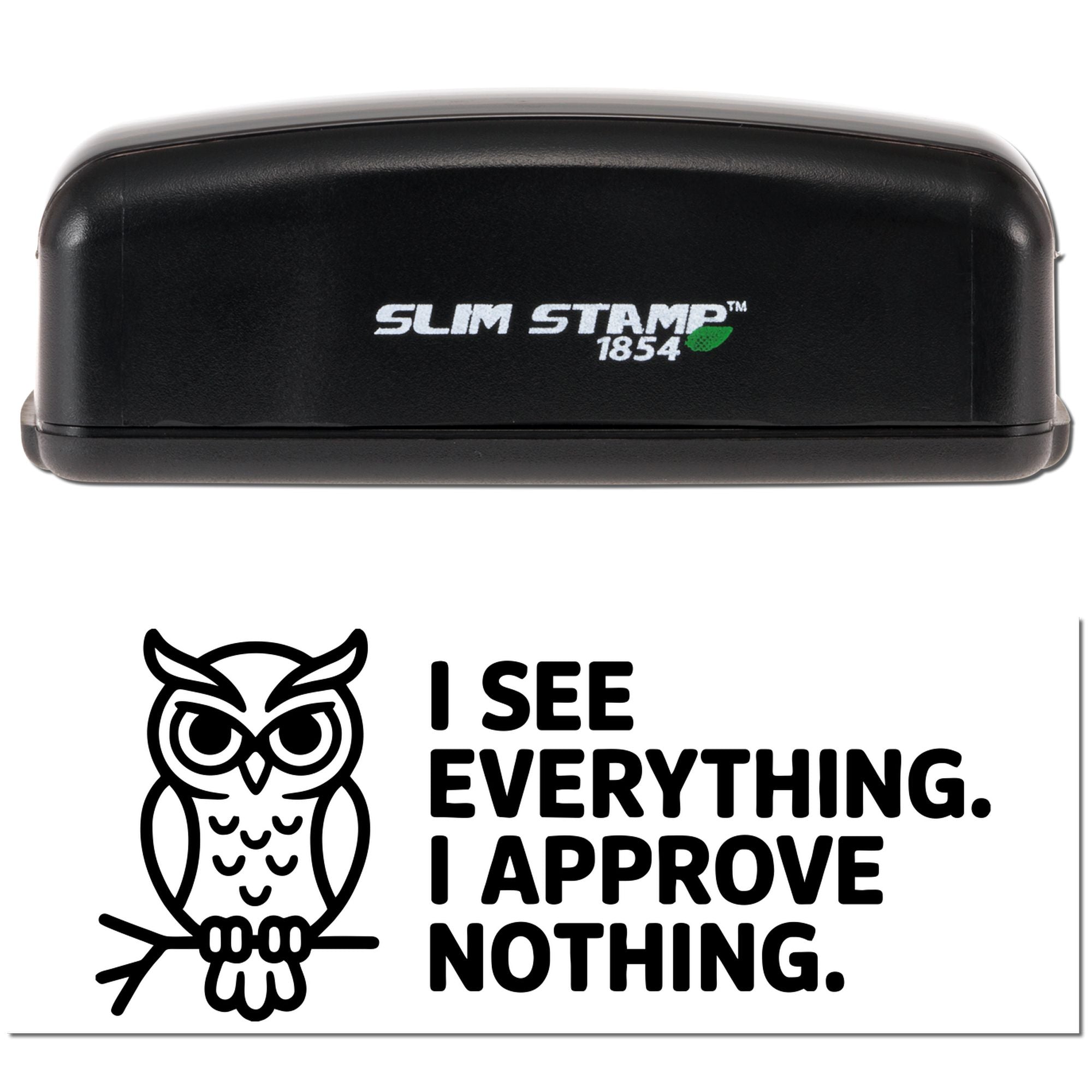 Black Slim Stamp 1854 stamp case and owl seal design with bold text, I SEE EVERYTHING. I APPROVE NOTHING.