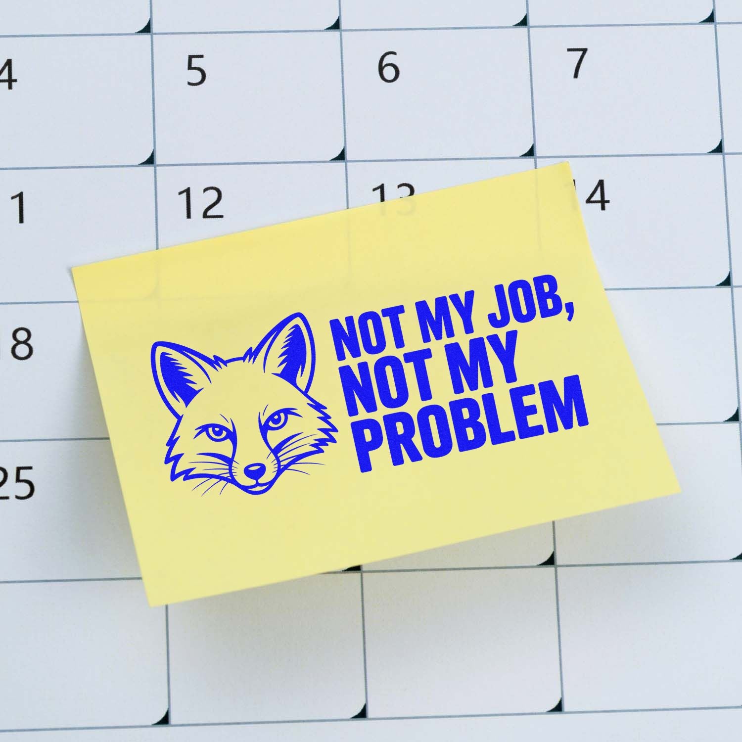 Yellow stamp seal with blue fox and NOT MY JOB, NOT MY PROBLEM on a monthly calendar.