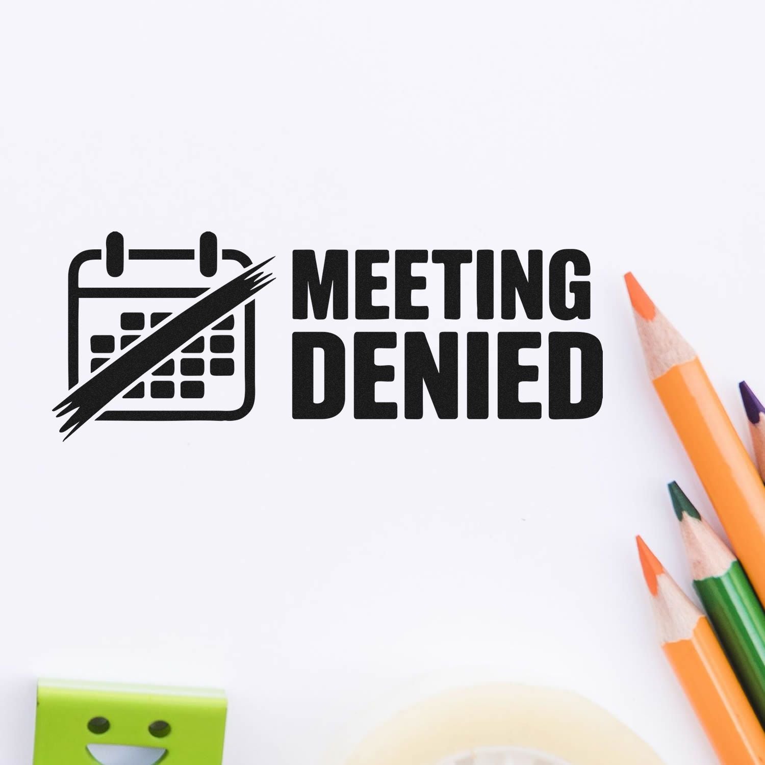 Black meeting denied stamp and seal with crossed-out calendar icon on white, beside orange, green, and purple pencils.