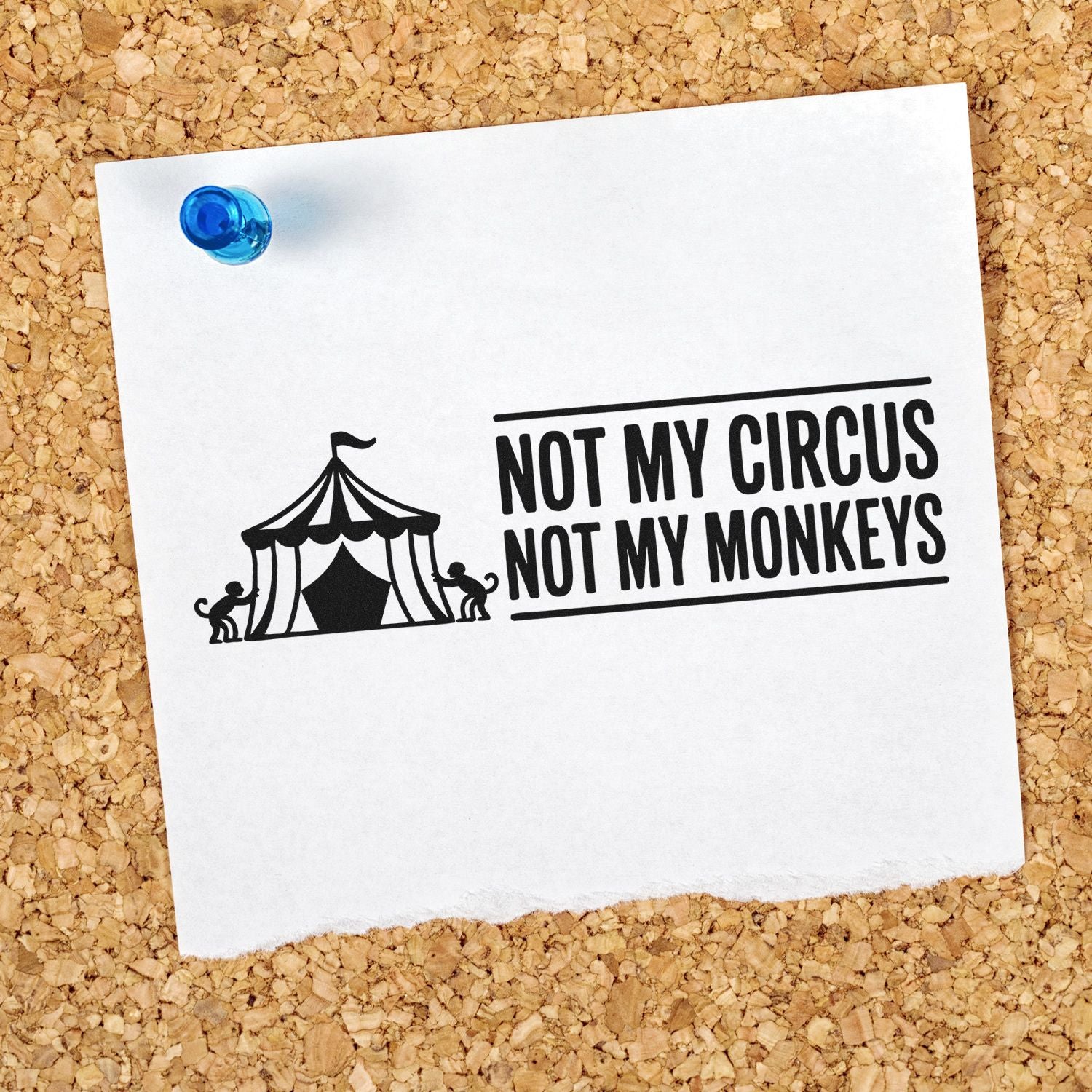 Black rubber stamp seal on white paper, reading Not My Circus Not My Monkeys, with circus tent and monkeys, pinned by blue tack