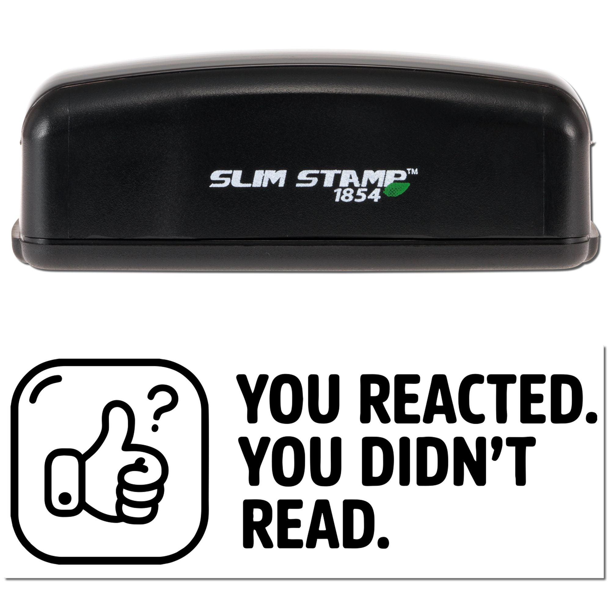 Black Slim Stamp 1854 stamp and seal with green leaf logo above bold You reacted. You didnt read. text and thumbs-up icon.