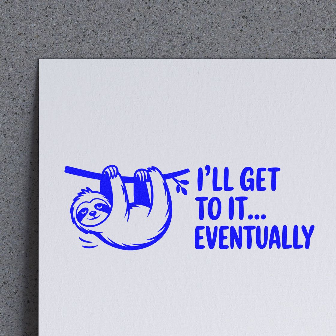 Blue sloth stamp and seal design with Ill get to it... eventually text on white paper.