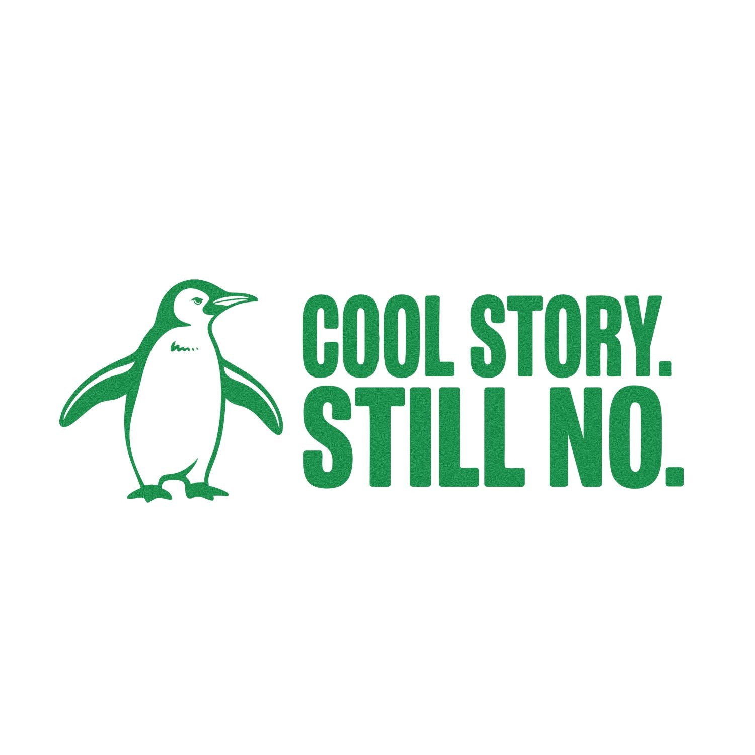Green penguin stamp seal with bold text COOL STORY. STILL NO. on a white background.