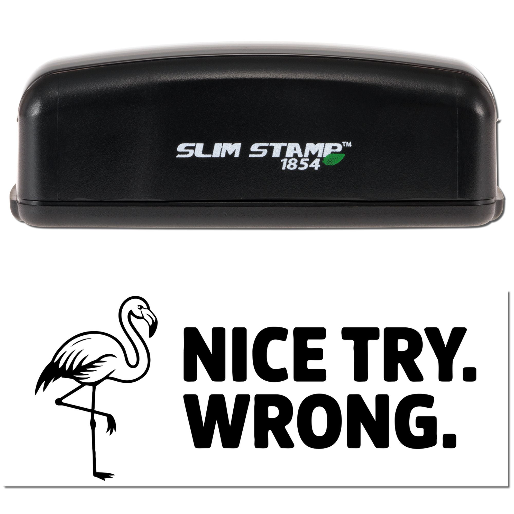Black Slim Stamp 1854 self-inking stamp and seal with flamingo graphic and NICE TRY. WRONG. in bold black ink.