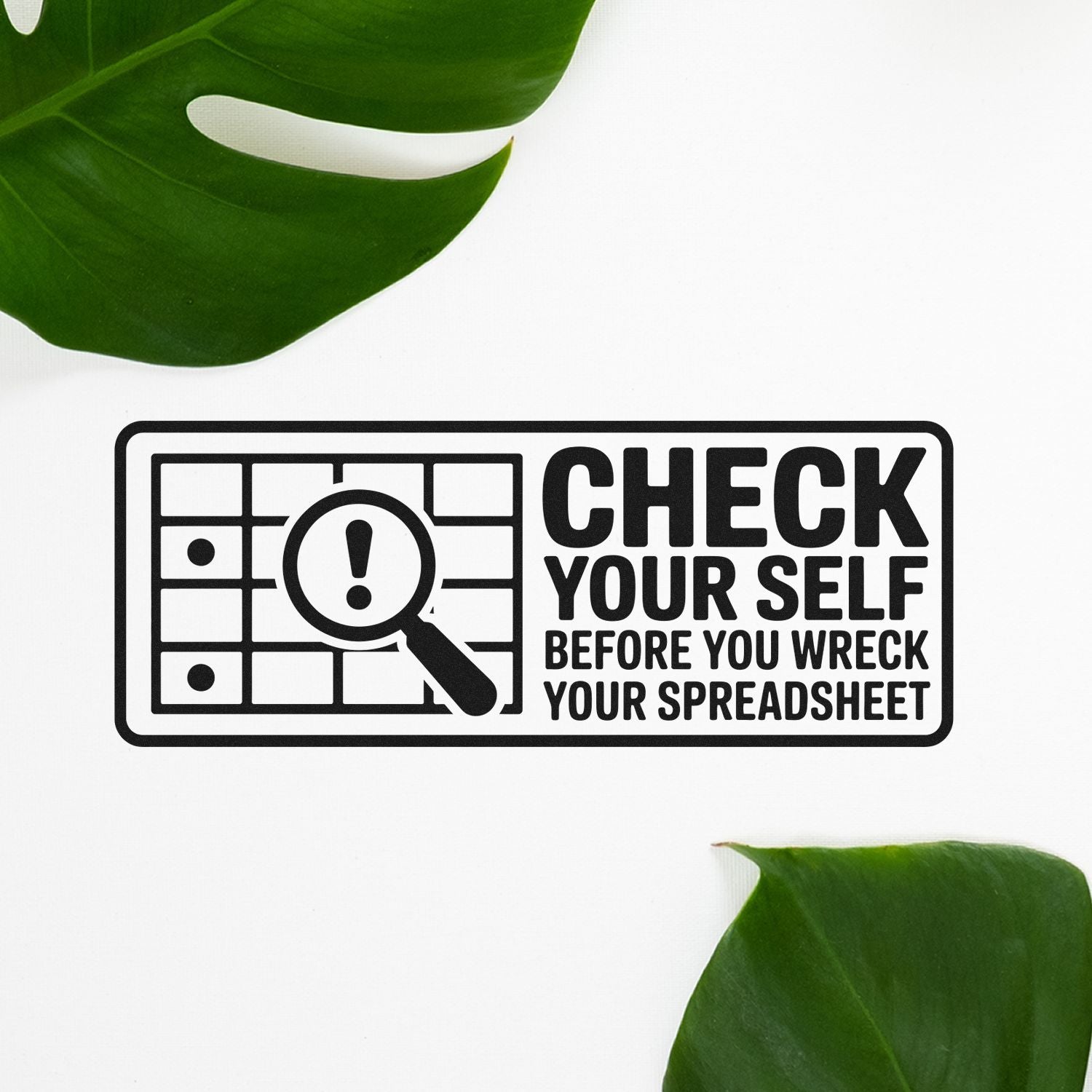 Black stamp seal with magnifying glass icon and Check Yourself Before You Wreck Your Spreadsheet text on white, framed by green leaves.
