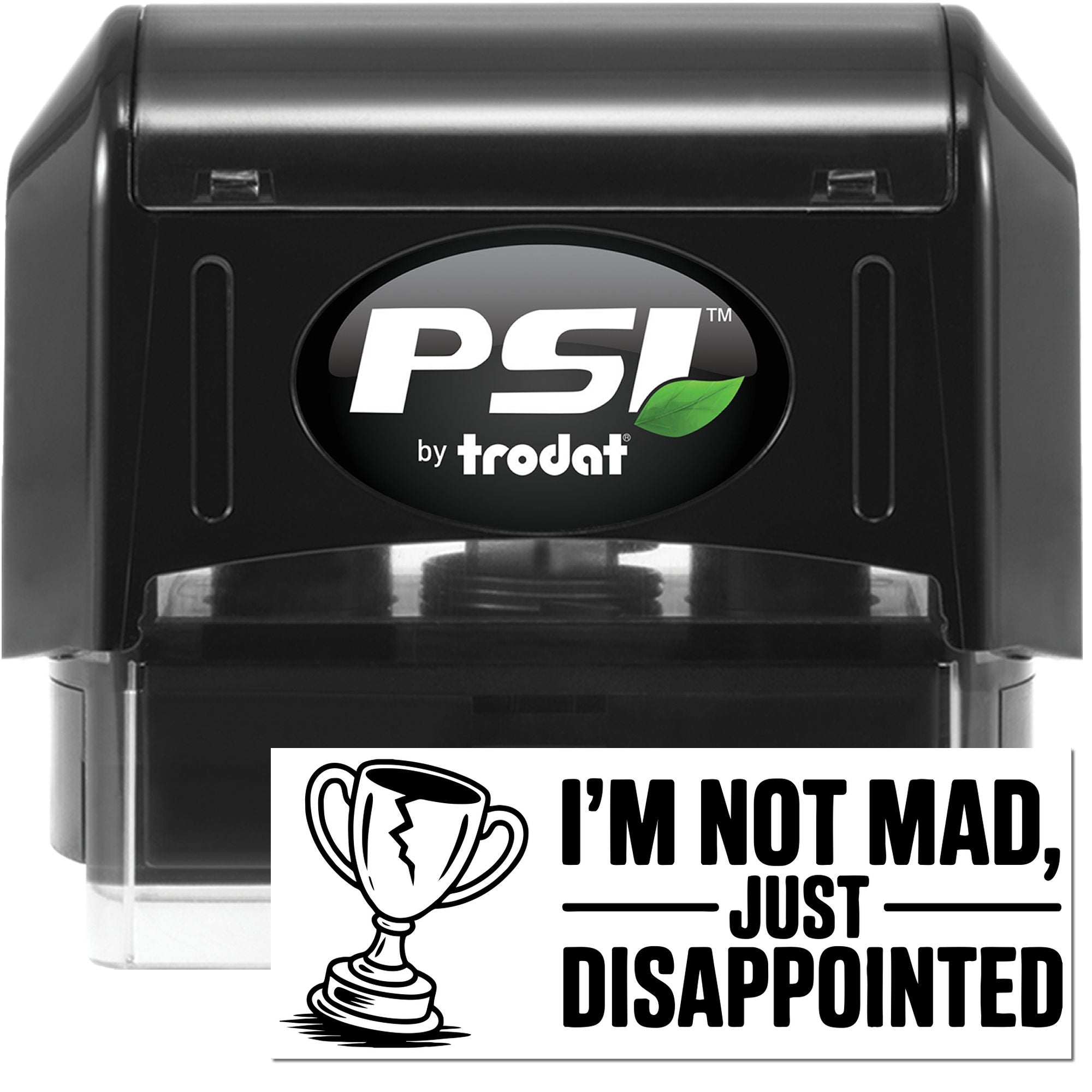 Black PSI by Trodat self-inking stamp and seal set with green leaf logo and white Im not mad, just disappointed seal.