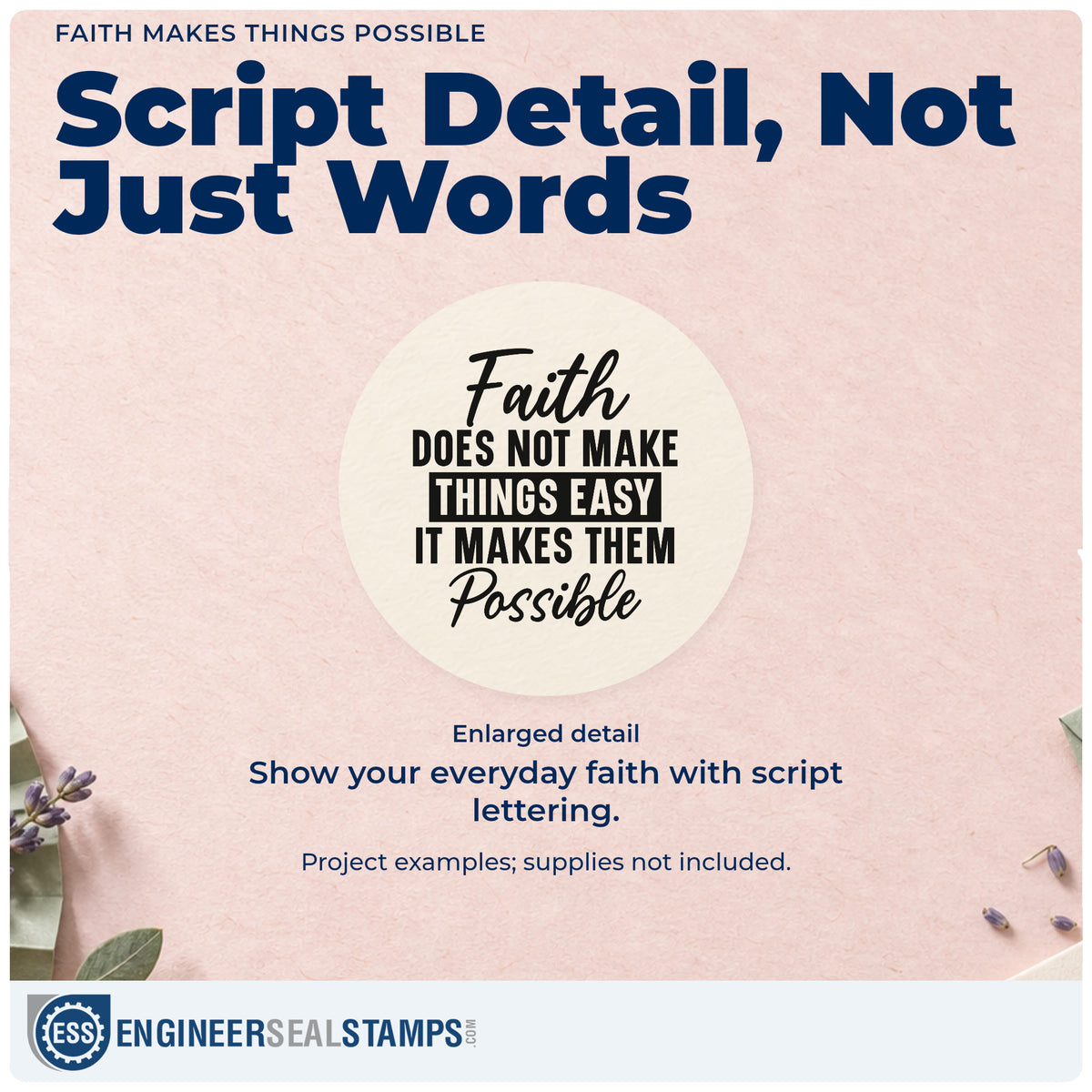 Enlarged detail of the Faith Does Not Make Things Easy, It Makes Them Possible Craft Stamp – Self-Inking imprint. Script and bold lettering reads "Faith does not make things easy, it makes them possible."