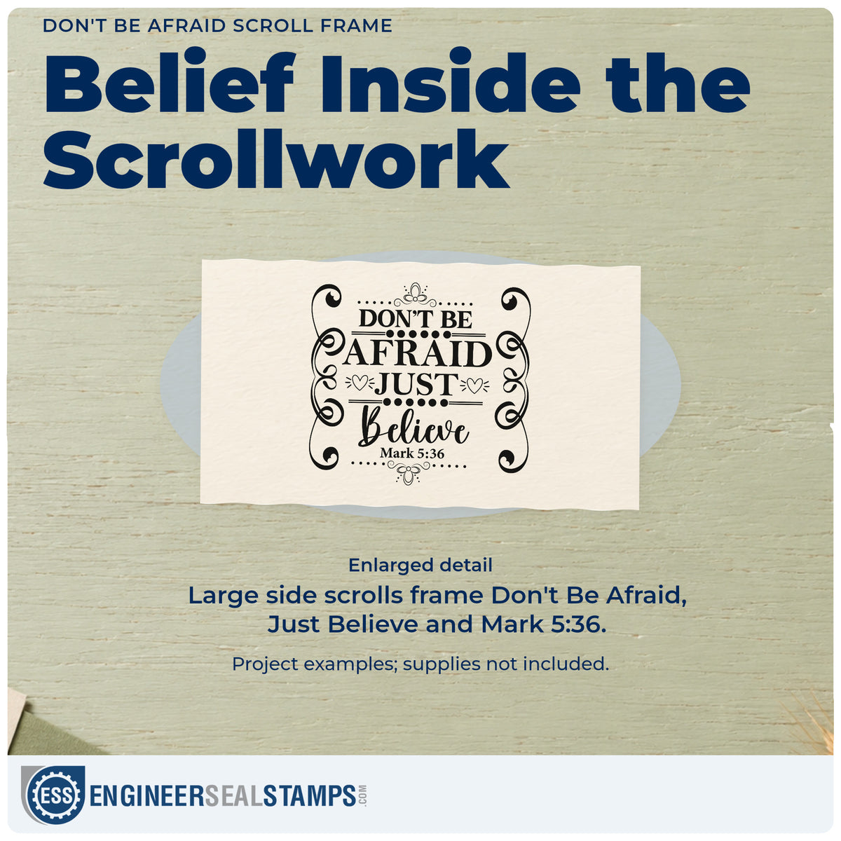 Enlarged detail of the Don't Be Afraid Scroll Framed Lettering Stamp – Wood Handle imprint. Large side scrolls and small ornaments surround "Don't be afraid, just believe," with Mark 5:36.