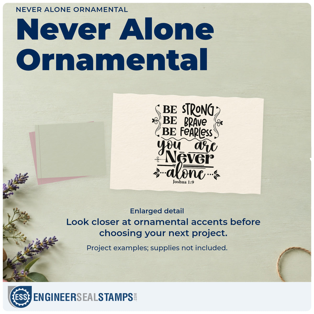 Enlarged detail of the Never Alone Ornamental Arrow Rubber Stamp – Duo Hand imprint. Scrolls, arrows, and rules accent "Be strong, be brave, be fearless, you are never alone," with Joshua 1:9.