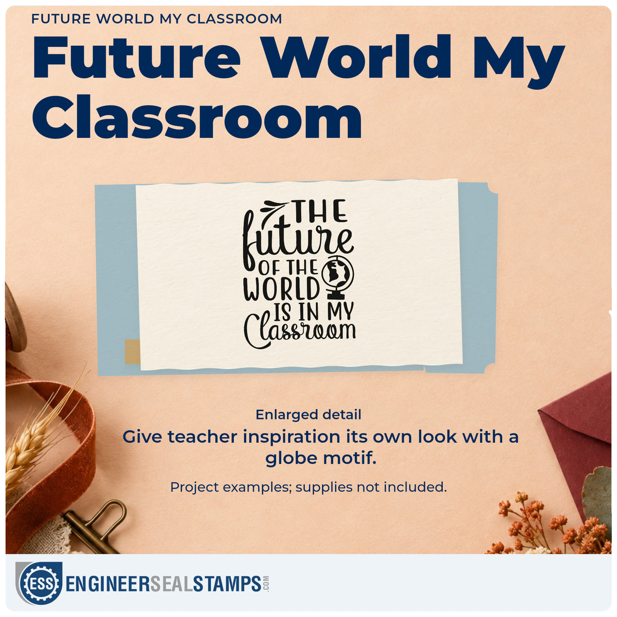 Enlarged detail of the The Future Of The World Is In My Classroom PSI Pre-Inked Stamp imprint. “The Future of the World Is in My Classroom” is accented with a globe and flourish.