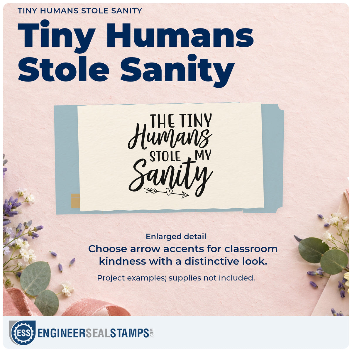 Enlarged detail of the The Tiny Humans Stole My Sanity PSI Pre-Inked Stamp imprint. “The Tiny Humans Stole My Sanity” appears above an arrow with a heart.