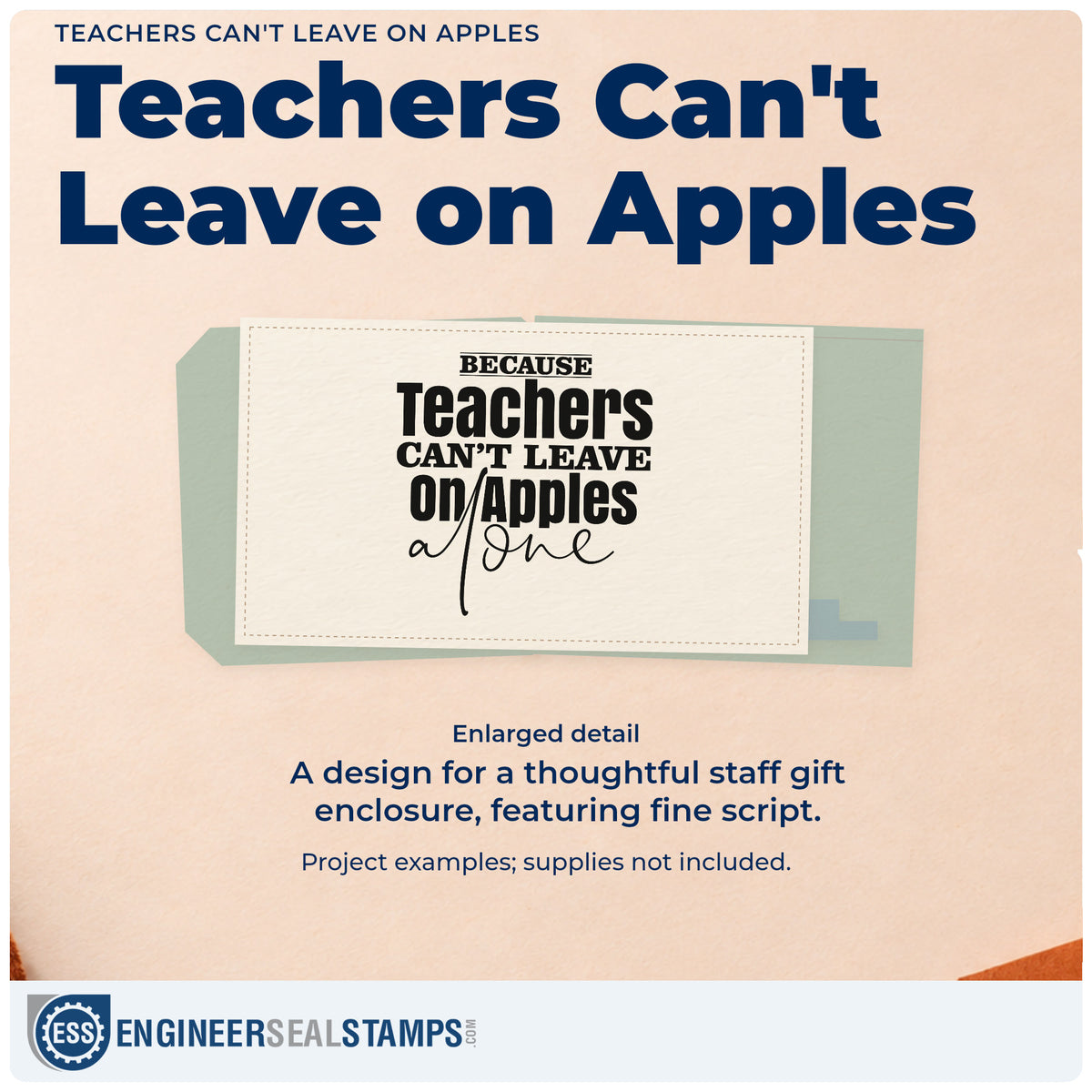Enlarged detail of the Because Teachers Can't Leave On Apples Alone Slim Pre-Inked Stamp imprint. Stacked lettering reads "Because Teachers Can't Leave on Apples Alone," ending in fine script.