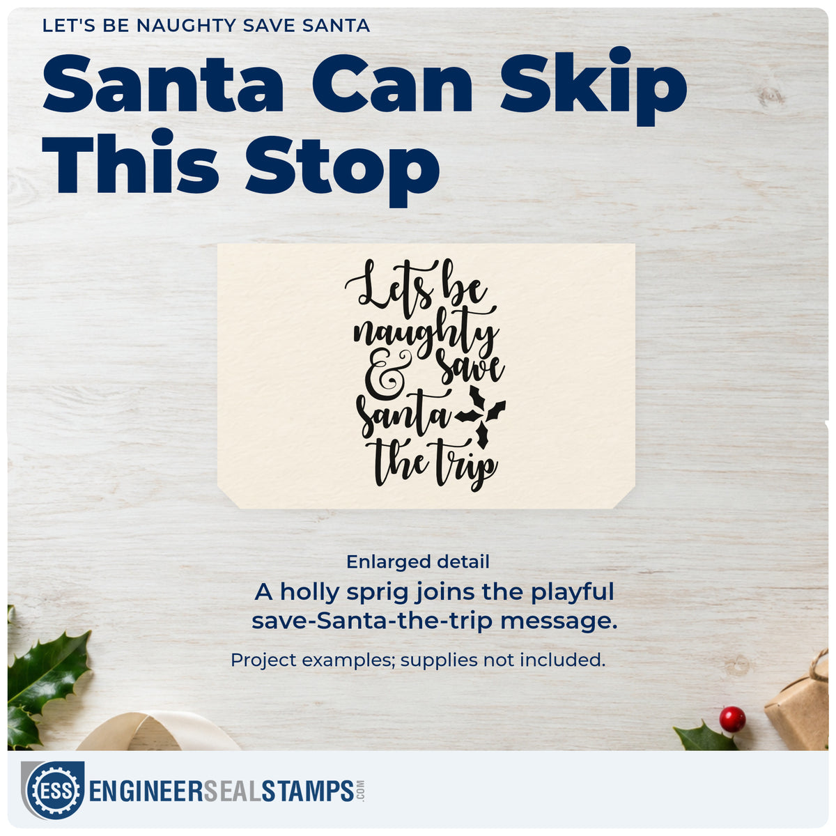 Enlarged detail of the Let's Be Naughty & Save Santa The Trip Pre-Inked Stamp – Slim imprint. “Let's Be Naughty & Save Santa the Trip” appears with a holly sprig.