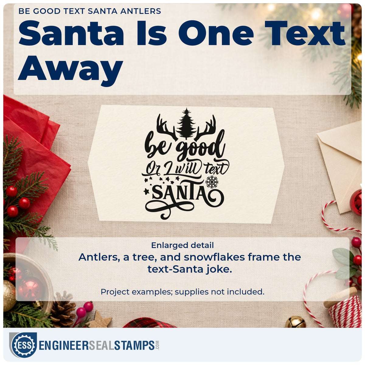 Enlarged detail of the Be Good Text Santa Antlers Pine Motif Stamp – Duo Hand imprint. “Be Good or I Will Text Santa” features antlers, a pine tree, snowflakes, and stars.